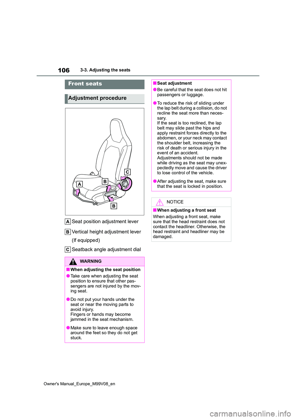 TOYOTA AYGO X 2022   (in English) Owners Guide 106
Owner's Manual_Europe_M99V08_en
3-3. Adjusting the seats
3-3.Adjusting  the sea ts
Seat position adjustment lever 
Vertical height adjustment lever  
(If equipped) 
Seatback angle adjustment d