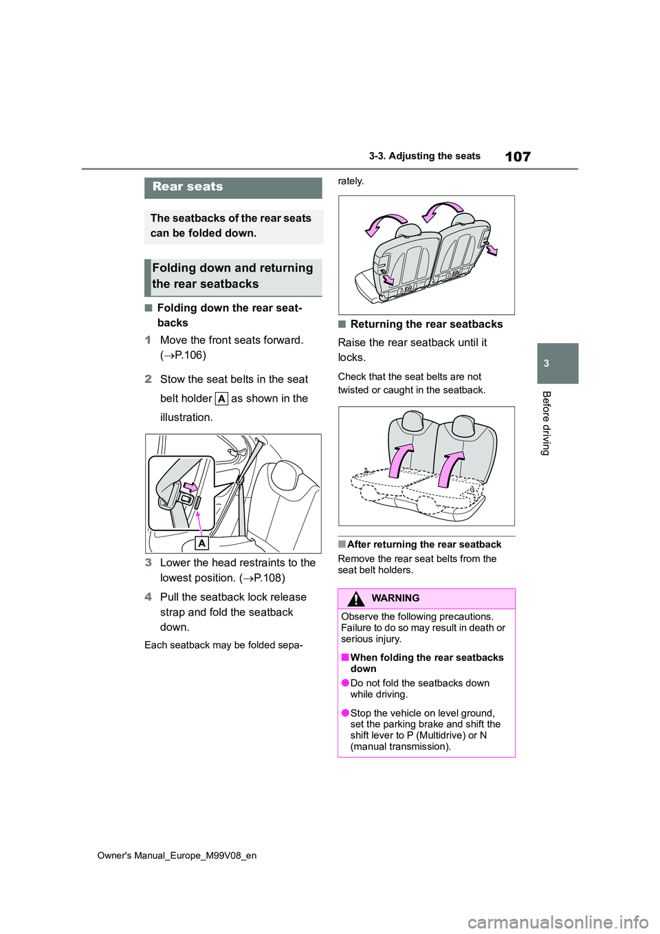 TOYOTA AYGO X 2022 Owners Manual (in English) 107
3
Owner's Manual_Europe_M99V08_en
3-3. Adjusting the seats
Before driving
■Folding down the rear seat-
backs
1 Move the front seats forward.
( P.106)
2 Stow the seat belts in the sea TOYOTA AYGO X 2022 Owners Manual (in English) 107
3
Owner's Manual_Europe_M99V08_en
3-3. Adjusting the seats
Before driving
■Folding down the rear seat-
backs
1 Move the front seats forward.
( P.106)
2 Stow the seat belts in the sea