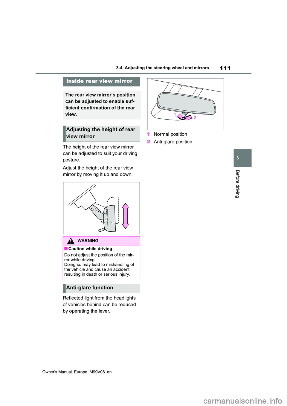TOYOTA AYGO X 2022  Owners Manual (in English) 111
3
Owner's Manual_Europe_M99V08_en
3-4. Adjusting the steering wheel and mirrors
Before driving
The height of the rear view mirror  
can be adjusted to suit your driving  
posture. 
Adjust the 