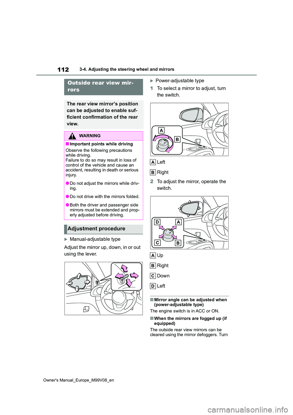 TOYOTA AYGO X 2022 Owners Manual (in English) 112
Owner's Manual_Europe_M99V08_en
3-4. Adjusting the steering wheel and mirrors
Manual-adjustable type
A dju st the mi rr or u p, d own, in or ou t
using the lever.
Power-adjustab TOYOTA AYGO X 2022 Owners Manual (in English) 112
Owner's Manual_Europe_M99V08_en
3-4. Adjusting the steering wheel and mirrors
Manual-adjustable type
A dju st the mi rr or u p, d own, in or ou t
using the lever.
Power-adjustab