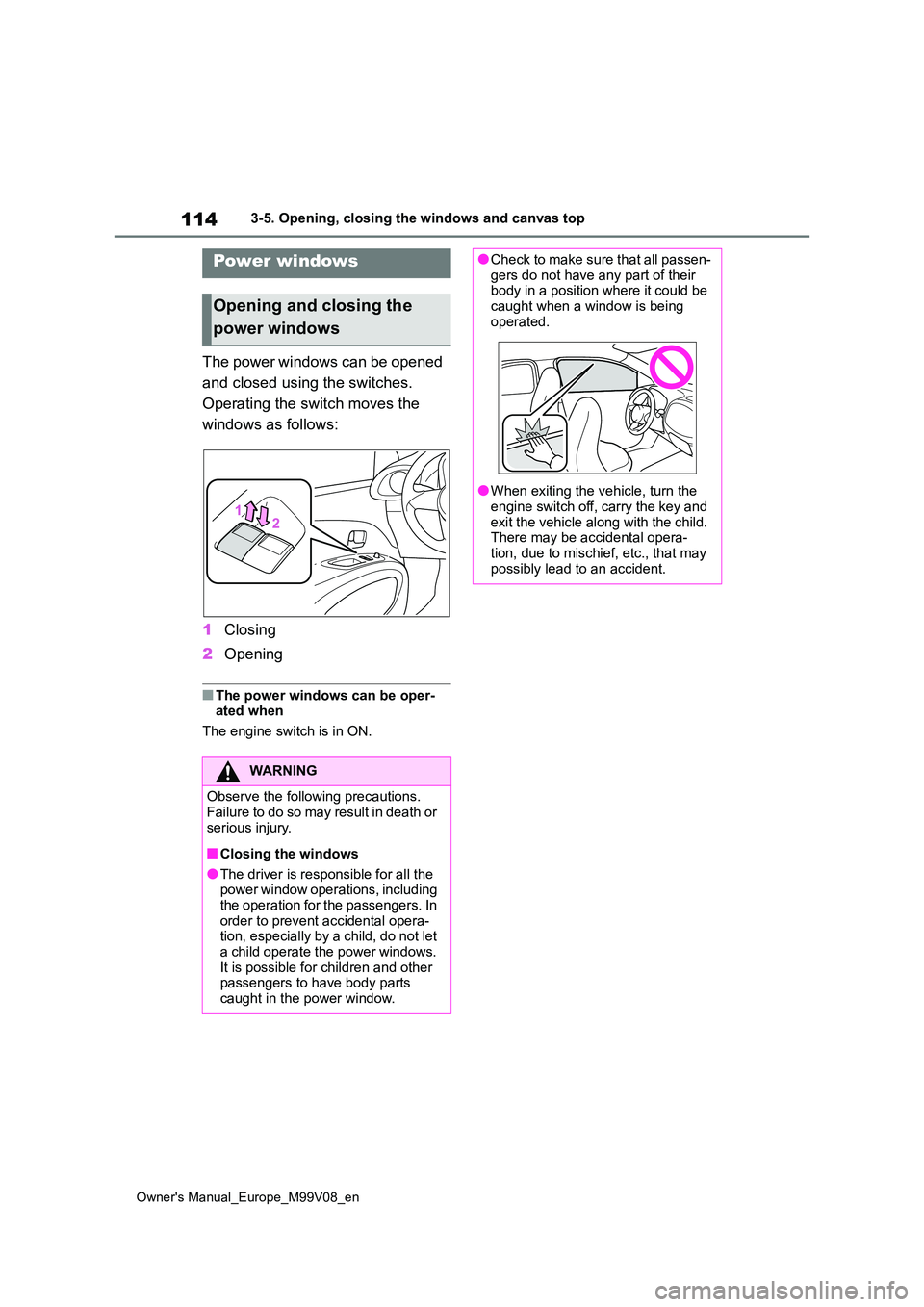 TOYOTA AYGO X 2022 Owners Manual (in English) 114
Owner's Manual_Europe_M99V08_en
3-5. Opening, closing the windows and canvas top
3-5.Opening, closing the windows an d c anva s top
The power windows can be opened
and closed using the swi TOYOTA AYGO X 2022 Owners Manual (in English) 114
Owner's Manual_Europe_M99V08_en
3-5. Opening, closing the windows and canvas top
3-5.Opening, closing the windows an d c anva s top
The power windows can be opened
and closed using the swi