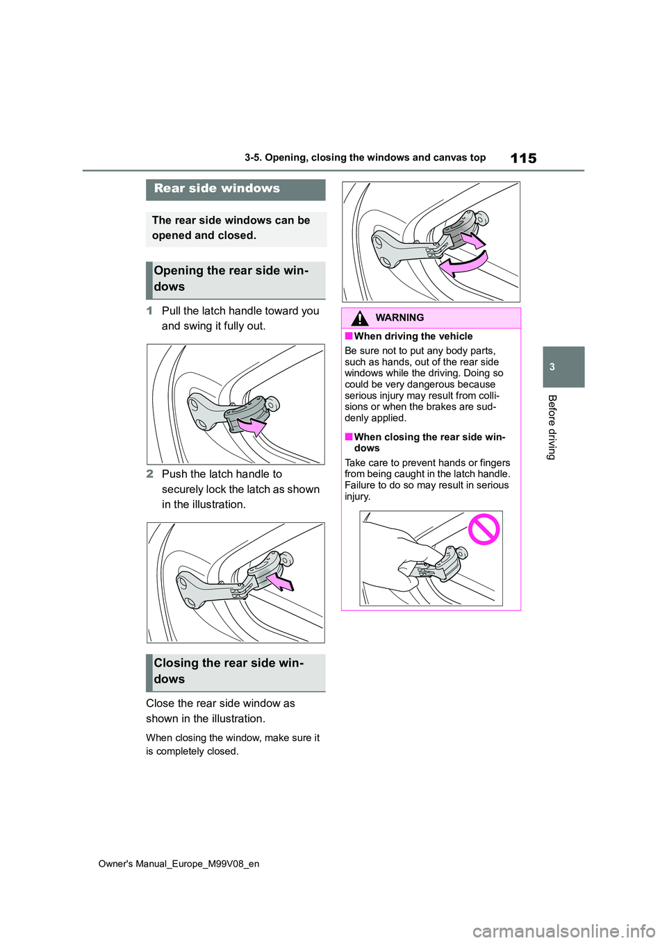 TOYOTA AYGO X 2022 Owners Manual (in English) 115
3
Owner's Manual_Europe_M99V08_en
3-5. Opening, closing the windows and canvas top
Before driving
1Pull the latch handle toward you
and swing it fully out.
2 Push the latch handle to
secu TOYOTA AYGO X 2022 Owners Manual (in English) 115
3
Owner's Manual_Europe_M99V08_en
3-5. Opening, closing the windows and canvas top
Before driving
1Pull the latch handle toward you
and swing it fully out.
2 Push the latch handle to
secu
