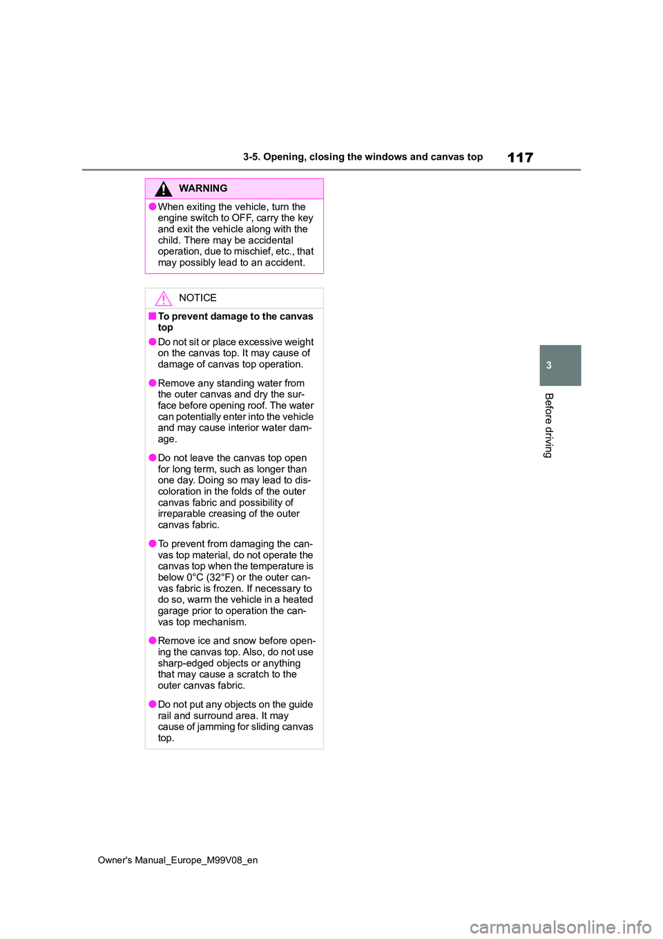 TOYOTA AYGO X 2022 Owners Manual (in English) 117
3
Owner's Manual_Europe_M99V08_en
3-5. Opening, closing the windows and canvas top
Before driving
WARNING
●When exiting the vehicle, turn the engine switch to OFF, carry the key
and exit TOYOTA AYGO X 2022 Owners Manual (in English) 117
3
Owner's Manual_Europe_M99V08_en
3-5. Opening, closing the windows and canvas top
Before driving
WARNING
●When exiting the vehicle, turn the engine switch to OFF, carry the key
and exit