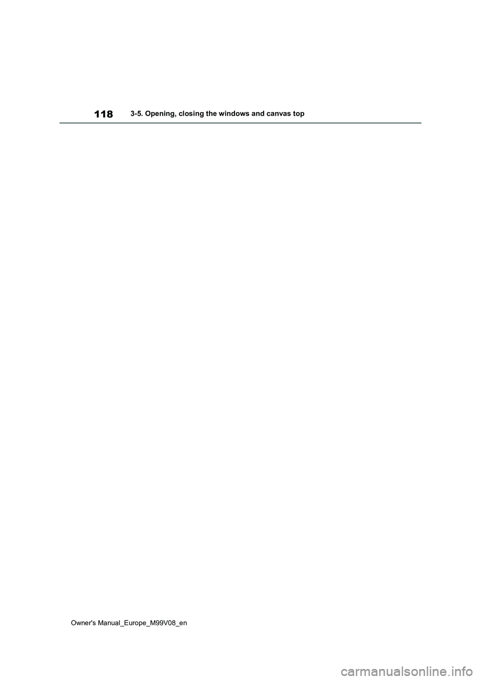TOYOTA AYGO X 2022 Owners Manual (in English) 118
Owner's Manual_Europe_M99V08_en
3-5. Opening, closing the windows and canvas top TOYOTA AYGO X 2022 Owners Manual (in English) 118
Owner's Manual_Europe_M99V08_en
3-5. Opening, closing the windows and canvas top