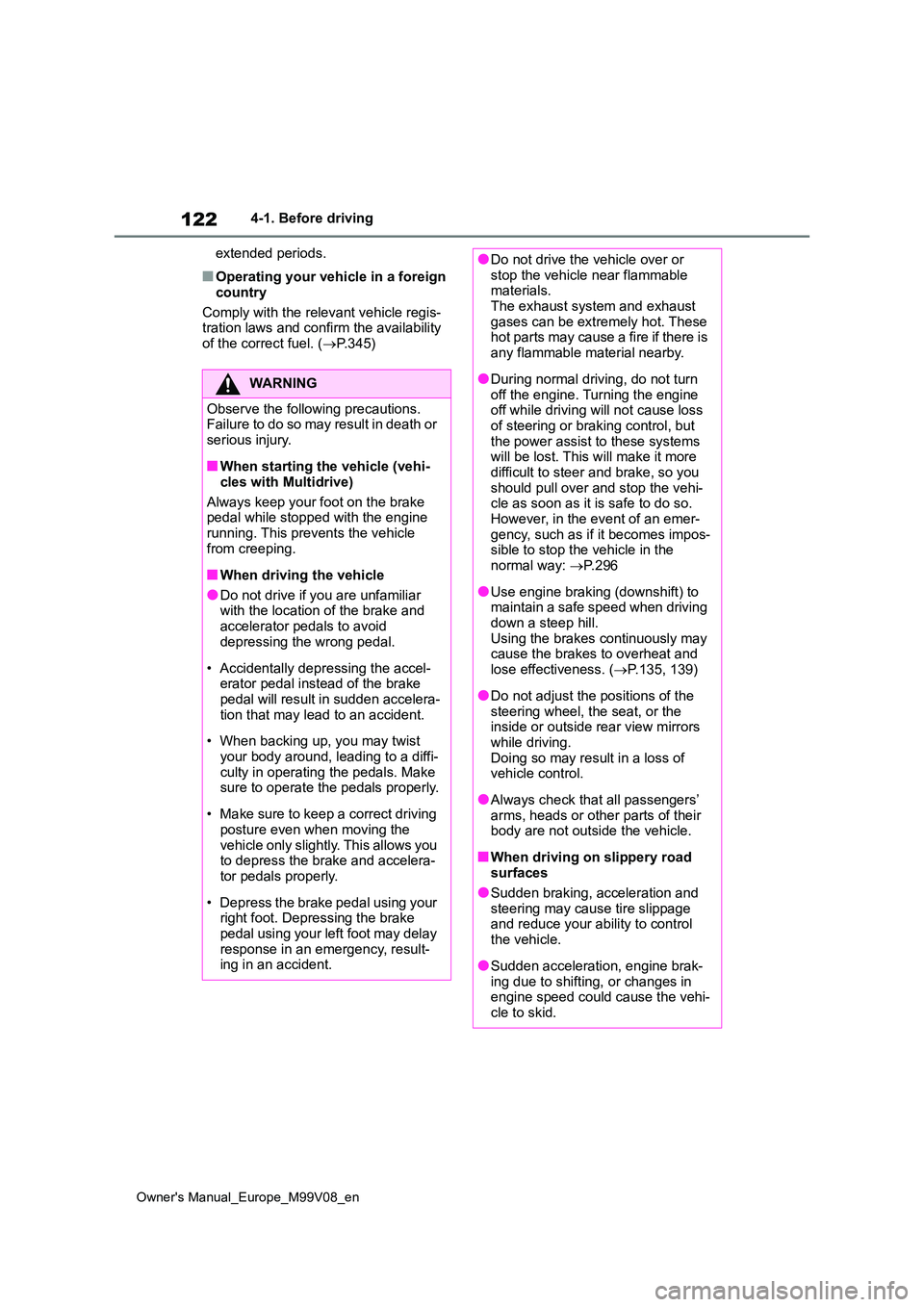 TOYOTA AYGO X 2022  Owners Manual (in English) 122
Owner's Manual_Europe_M99V08_en
4-1. Before driving 
extended periods.
■Operating your vehicle in a foreign  
country 
Comply with the relevant vehicle regis- tration laws and confirm the av