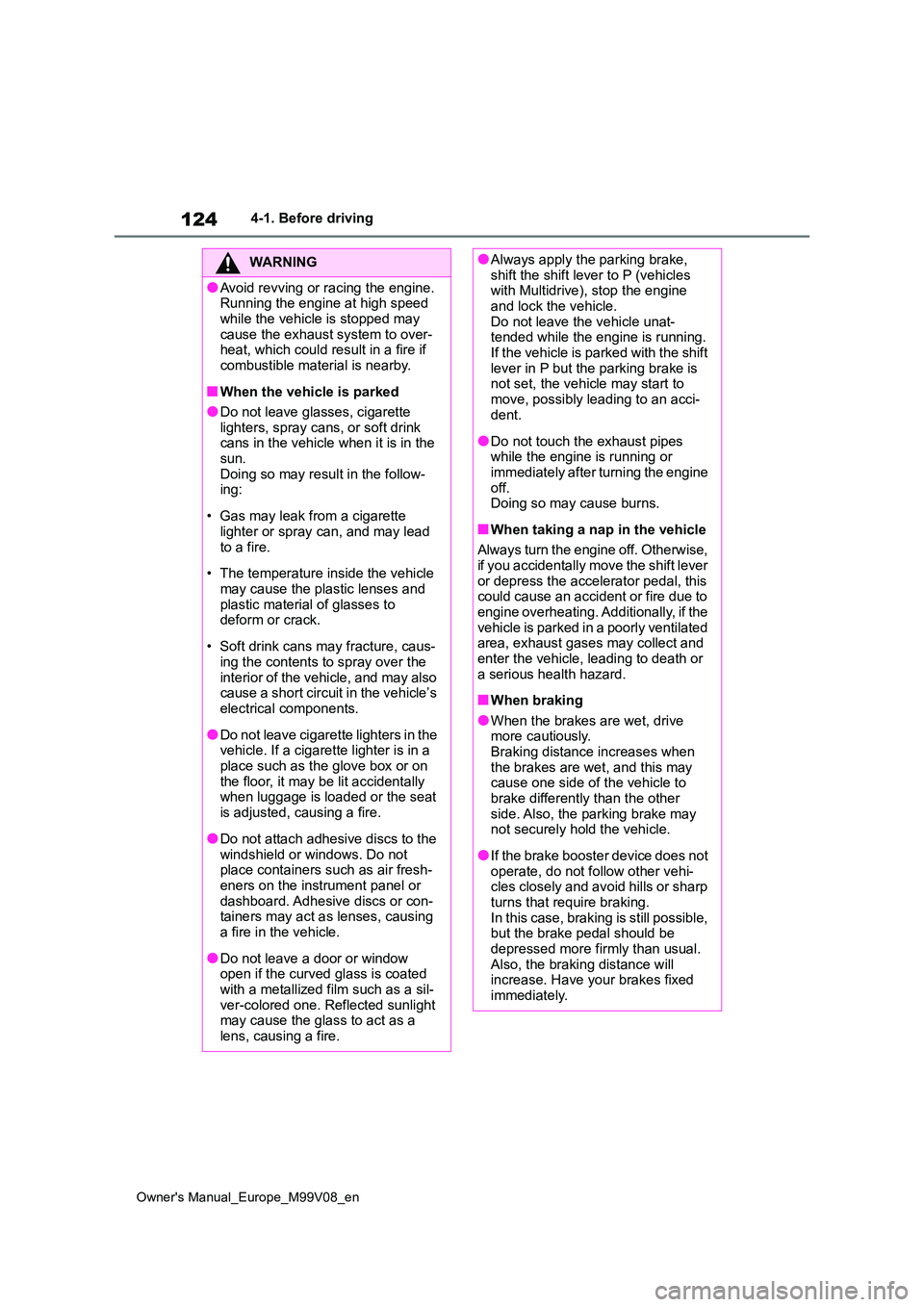 TOYOTA AYGO X 2022 Owners Manual (in English) 124
Owner's Manual_Europe_M99V08_en
4-1. Before driving
WARNING
●Avoid revving or racing the engine. Running the engine at high speed
while the vehicle is stopped may cause the exhaust system TOYOTA AYGO X 2022 Owners Manual (in English) 124
Owner's Manual_Europe_M99V08_en
4-1. Before driving
WARNING
●Avoid revving or racing the engine. Running the engine at high speed
while the vehicle is stopped may cause the exhaust system