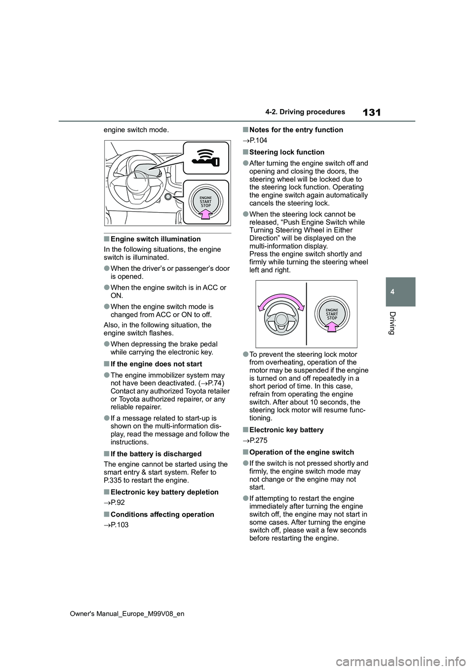 TOYOTA AYGO X 2022 Owners Manual (in English) 131
4
Owner's Manual_Europe_M99V08_en
4-2. Driving procedures
Driving
engine switch mode.
■Engine switch illumination
In the following situations, the engine switch is illuminated.
●When the TOYOTA AYGO X 2022 Owners Manual (in English) 131
4
Owner's Manual_Europe_M99V08_en
4-2. Driving procedures
Driving
engine switch mode.
■Engine switch illumination
In the following situations, the engine switch is illuminated.
●When the