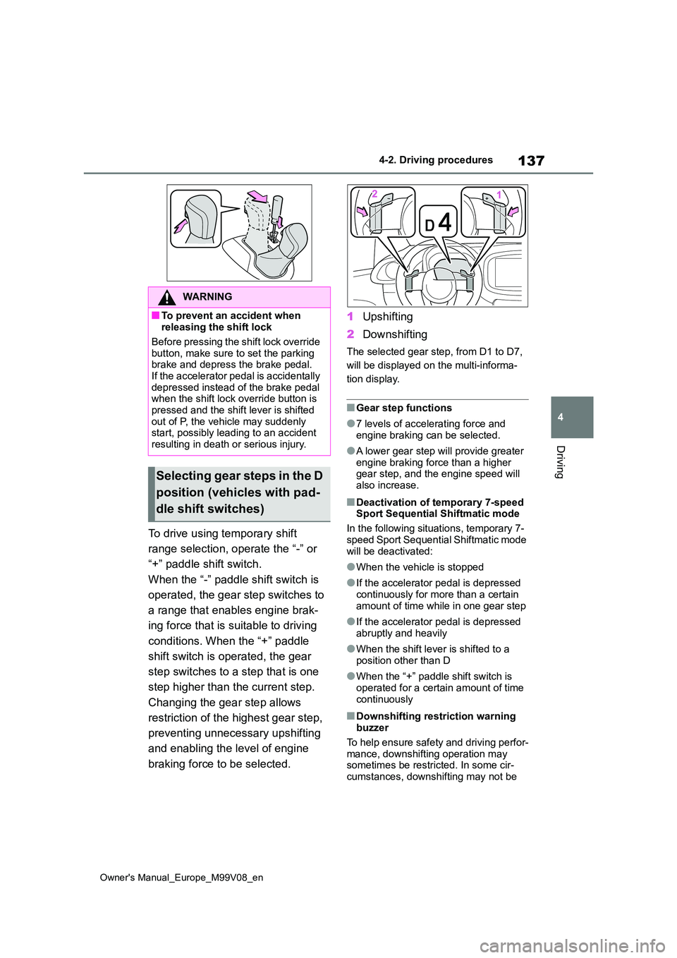 TOYOTA AYGO X 2022 Owners Manual (in English) 137
4
Owner's Manual_Europe_M99V08_en
4-2. Driving procedures
Driving
To drive using temporary shift
range selection, operate the “-” or
“+” paddle shift switch.
When the “-” padd TOYOTA AYGO X 2022 Owners Manual (in English) 137
4
Owner's Manual_Europe_M99V08_en
4-2. Driving procedures
Driving
To drive using temporary shift
range selection, operate the “-” or
“+” paddle shift switch.
When the “-” padd