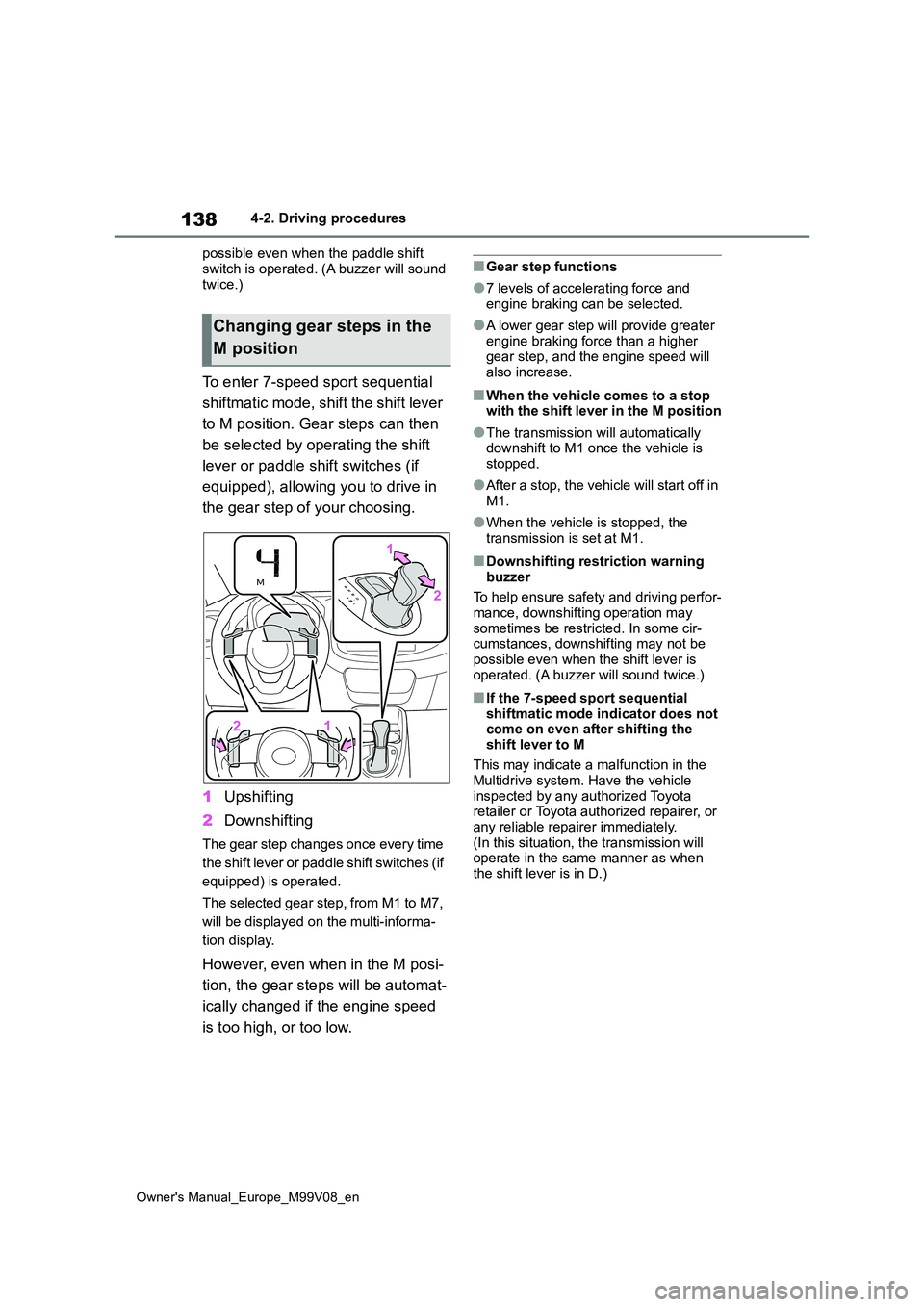 TOYOTA AYGO X 2022   (in English) User Guide 138
Owner's Manual_Europe_M99V08_en
4-2. Driving procedures 
possible even when the paddle shift  
switch is operated. (A buzzer will sound  twice.)
To enter 7-speed sport sequential  
shiftmatic 