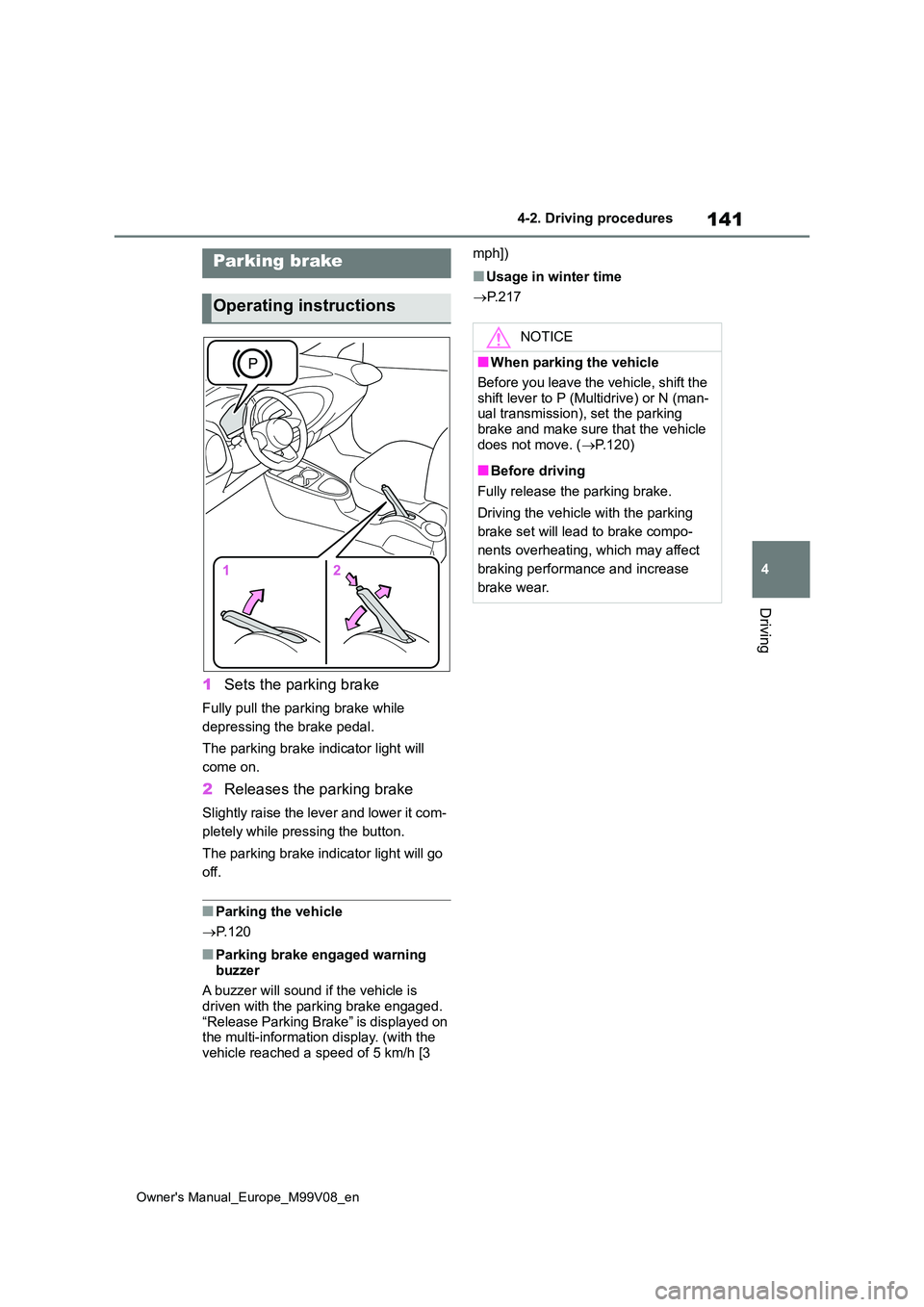 TOYOTA AYGO X 2022 Owners Manual (in English) 141
4
Owner's Manual_Europe_M99V08_en
4-2. Driving procedures
Driving
1Sets the parking brake
Fully pull the parking brake while
depressing the brake pedal.
The parking brake indicator light wi TOYOTA AYGO X 2022 Owners Manual (in English) 141
4
Owner's Manual_Europe_M99V08_en
4-2. Driving procedures
Driving
1Sets the parking brake
Fully pull the parking brake while
depressing the brake pedal.
The parking brake indicator light wi