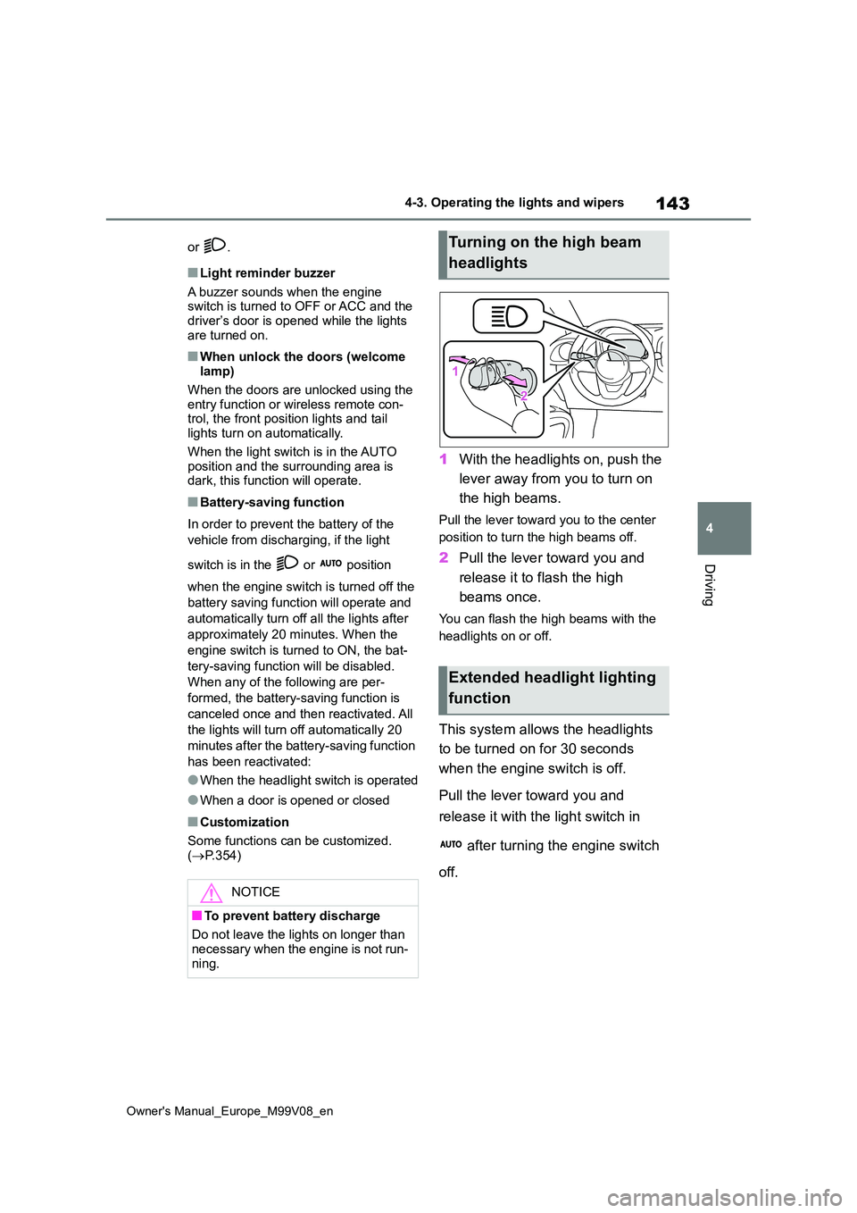 TOYOTA AYGO X 2022  Owners Manual (in English) 143
4
Owner's Manual_Europe_M99V08_en
4-3. Operating the lights and wipers
Driving
or  .
■Light reminder buzzer 
A buzzer sounds when the engine  switch is turned to OFF or ACC and the driver’