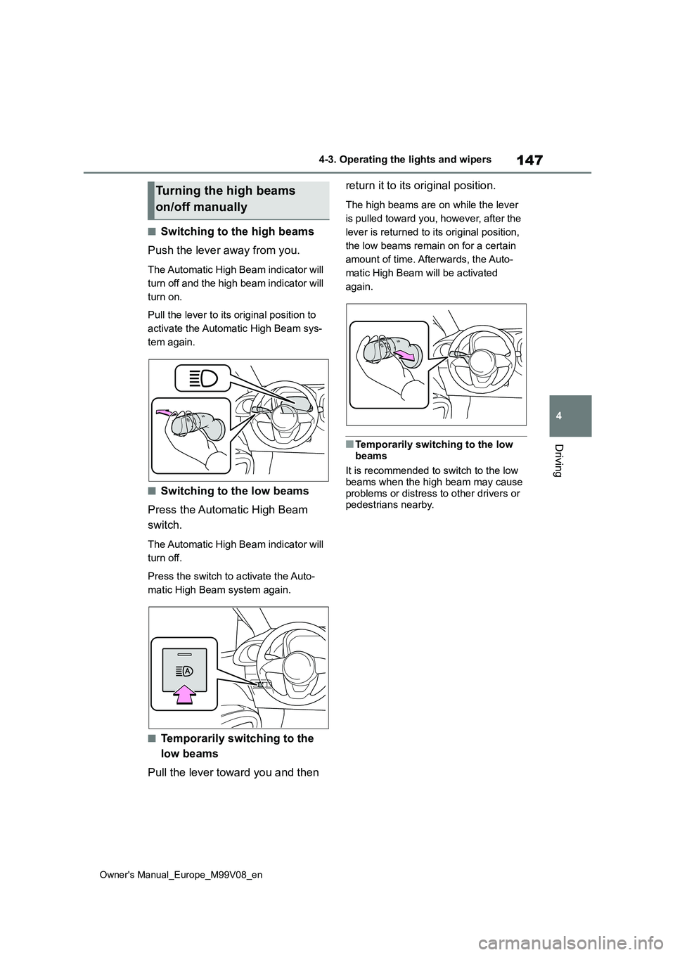 TOYOTA AYGO X 2022 Owners Manual (in English) 147
4
Owner's Manual_Europe_M99V08_en
4-3. Operating the lights and wipers
Driving
■Switching to the high beams
Push the lever away from you.
The Automatic High Beam indicator will
turn off a TOYOTA AYGO X 2022 Owners Manual (in English) 147
4
Owner's Manual_Europe_M99V08_en
4-3. Operating the lights and wipers
Driving
■Switching to the high beams
Push the lever away from you.
The Automatic High Beam indicator will
turn off a