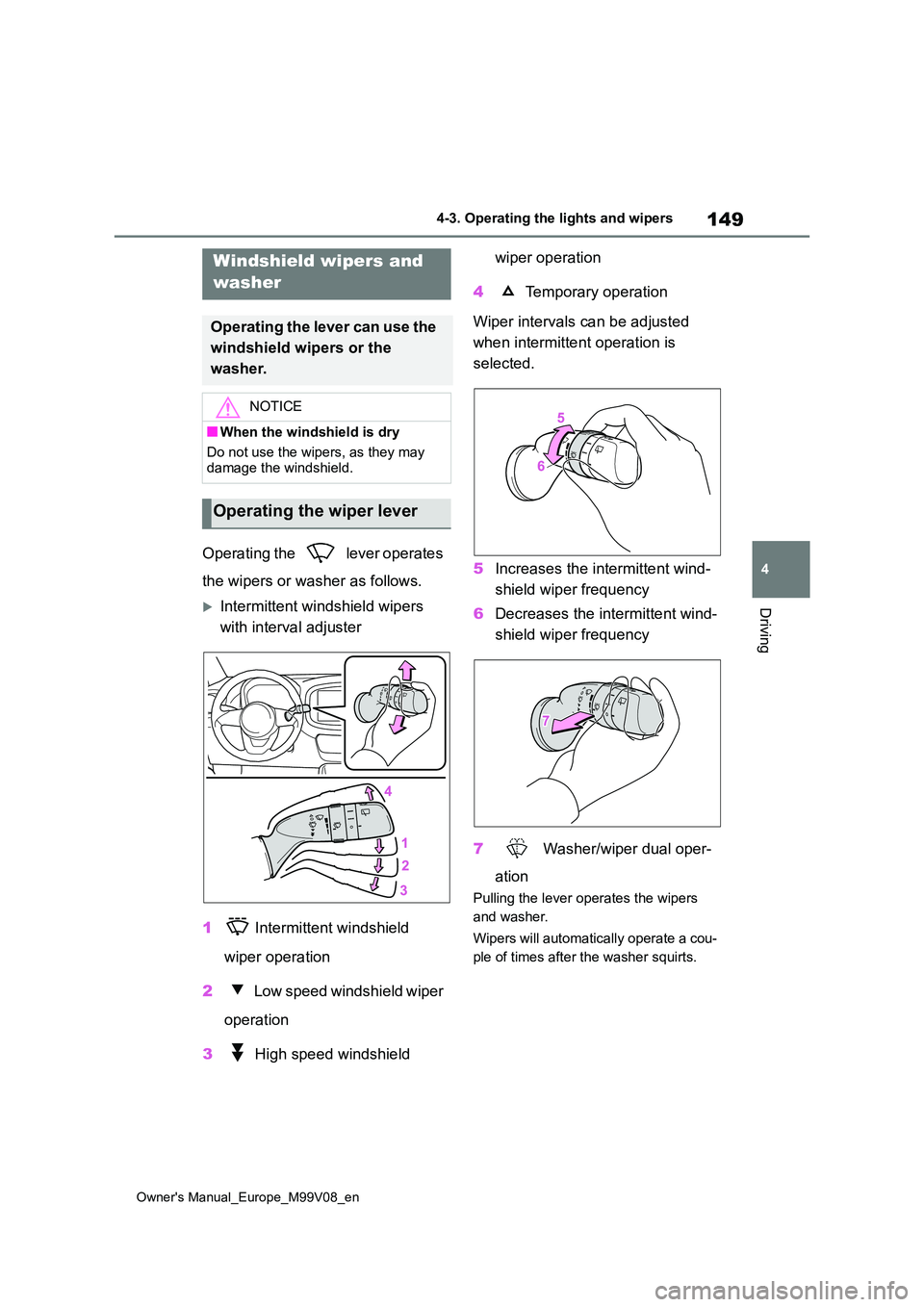 TOYOTA AYGO X 2022 Owners Manual (in English) 149
4
Owner's Manual_Europe_M99V08_en
4-3. Operating the lights and wipers
Driving
Operating the lever operates
the wipers or washer as follows.
Intermittent windshield wipers
with interv TOYOTA AYGO X 2022 Owners Manual (in English) 149
4
Owner's Manual_Europe_M99V08_en
4-3. Operating the lights and wipers
Driving
Operating the lever operates
the wipers or washer as follows.
Intermittent windshield wipers
with interv