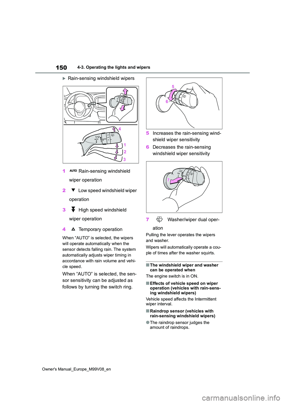 TOYOTA AYGO X 2022 Owners Manual (in English) 150
Owner's Manual_Europe_M99V08_en
4-3. Operating the lights and wipers
Rain-sensing windshield wipers
1 Rain-sensing windshield
wiper operation
2 Low speed windshield wiper
operation TOYOTA AYGO X 2022 Owners Manual (in English) 150
Owner's Manual_Europe_M99V08_en
4-3. Operating the lights and wipers
Rain-sensing windshield wipers
1 Rain-sensing windshield
wiper operation
2 Low speed windshield wiper
operation