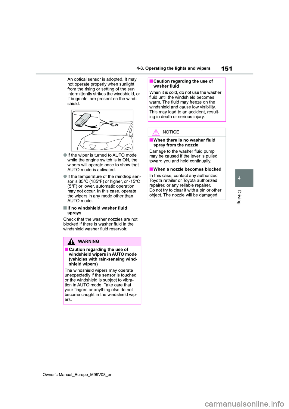 TOYOTA AYGO X 2022 Owners Manual (in English) 151
4
Owner's Manual_Europe_M99V08_en
4-3. Operating the lights and wipers
Driving
An optical sensor is adopted. It may
not operate properly when sunlight from the rising or setting of the sun TOYOTA AYGO X 2022 Owners Manual (in English) 151
4
Owner's Manual_Europe_M99V08_en
4-3. Operating the lights and wipers
Driving
An optical sensor is adopted. It may
not operate properly when sunlight from the rising or setting of the sun