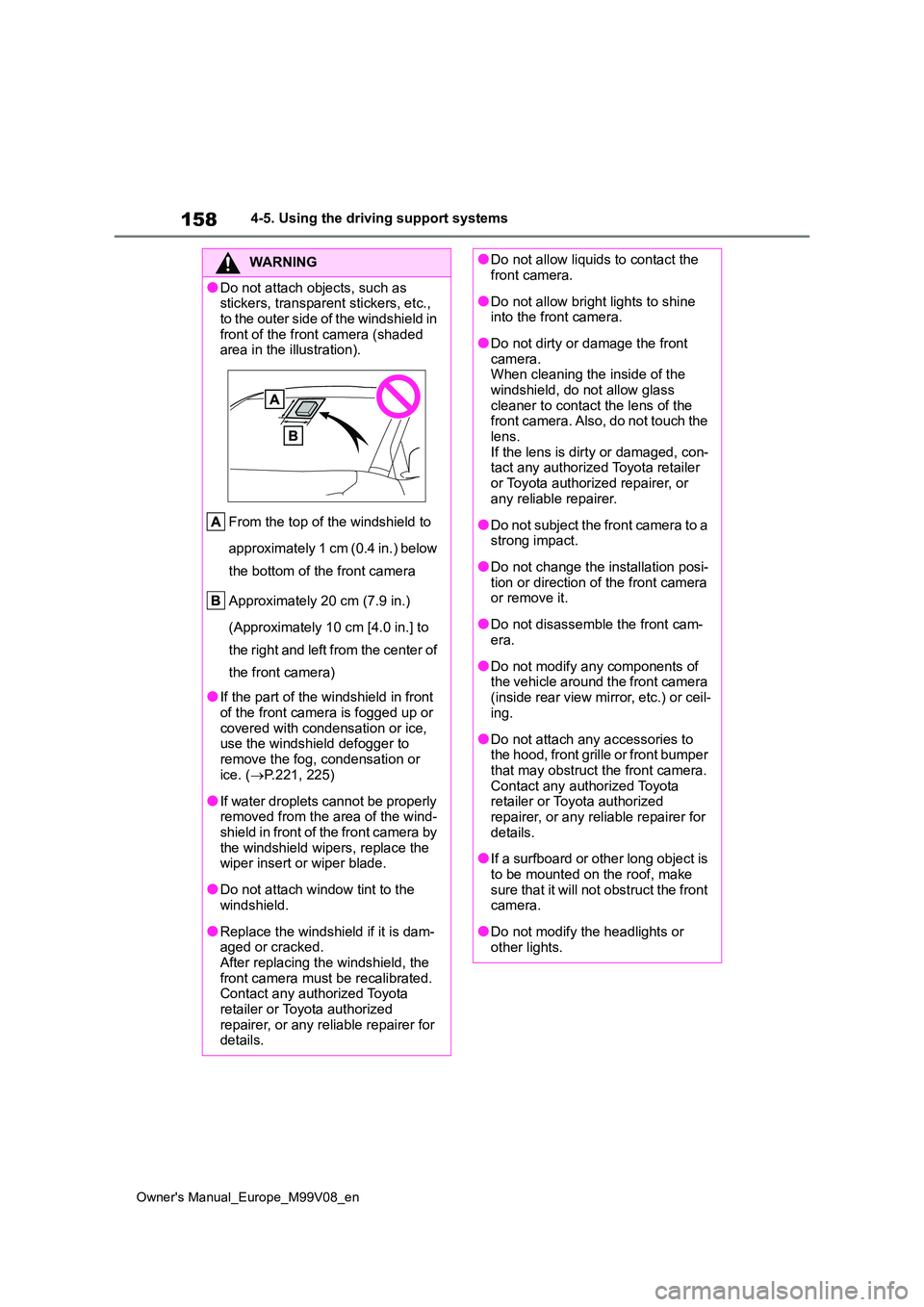 TOYOTA AYGO X 2022  Owners Manual (in English) 158
Owner's Manual_Europe_M99V08_en
4-5. Using the driving support systems
WARNING
●Do not attach objects, such as  stickers, transparent stickers, etc.,  
to the outer side of the windshield in