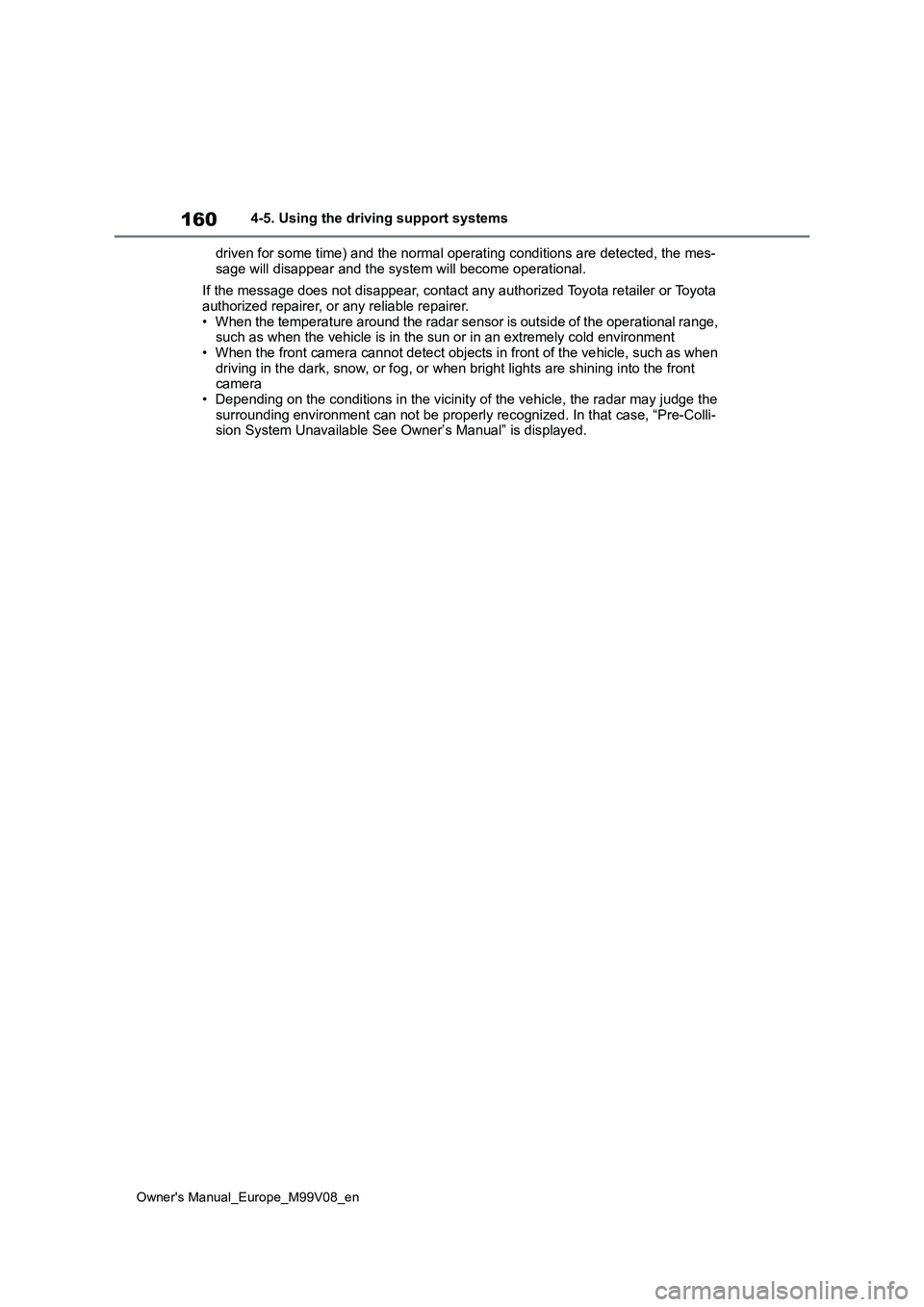 TOYOTA AYGO X 2022 (in English) User Guide 160
Owner's Manual_Europe_M99V08_en
4-5. Using the driving support systems
driven for some time) and the normal operating conditions are d etected, the mes-
sage will disappear and the system wi TOYOTA AYGO X 2022 (in English) User Guide 160
Owner's Manual_Europe_M99V08_en
4-5. Using the driving support systems
driven for some time) and the normal operating conditions are d etected, the mes-
sage will disappear and the system wi