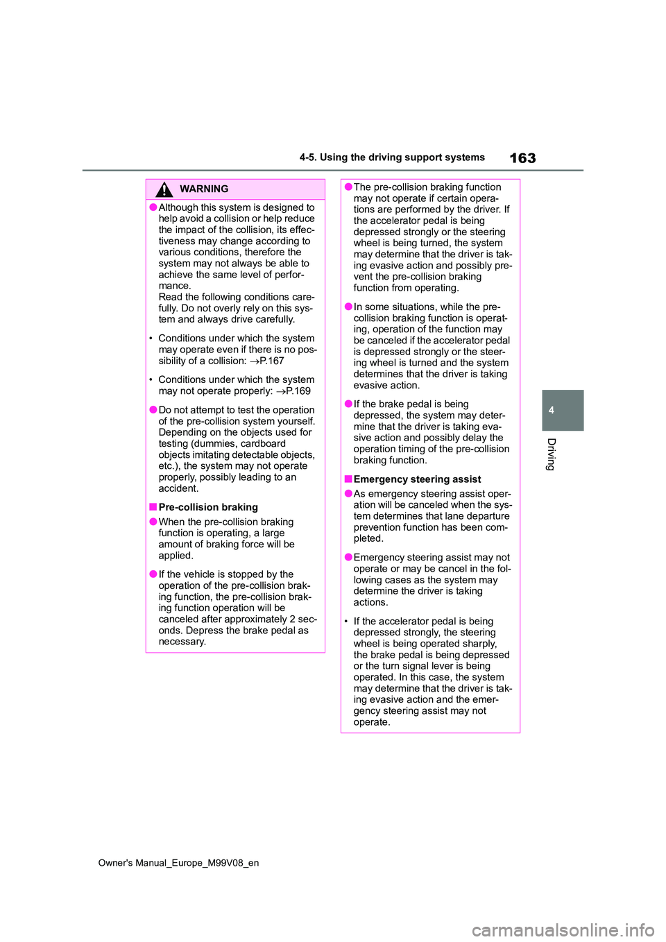 TOYOTA AYGO X 2022 Owners Manual (in English) 163
4
Owner's Manual_Europe_M99V08_en
4-5. Using the driving support systems
Driving
WARNING
●Although this system is designed to he l p a vo id a c ol li s io n o r he lp r ed u ce
the i TOYOTA AYGO X 2022 Owners Manual (in English) 163
4
Owner's Manual_Europe_M99V08_en
4-5. Using the driving support systems
Driving
WARNING
●Although this system is designed to he l p a vo id a c ol li s io n o r he lp r ed u ce
the i