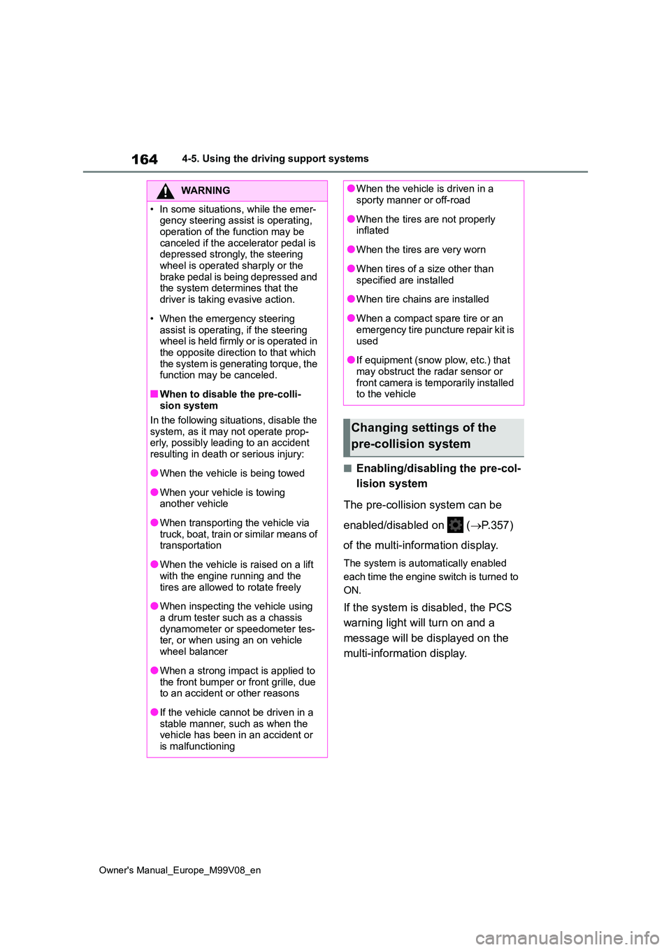 TOYOTA AYGO X 2022 Owners Manual (in English) 164
Owner's Manual_Europe_M99V08_en
4-5. Using the driving support systems
■Enabling/disabling the pre-col-
lision system
The pre-collision system can be
enabled/disabled on ( P.357)
TOYOTA AYGO X 2022 Owners Manual (in English) 164
Owner's Manual_Europe_M99V08_en
4-5. Using the driving support systems
■Enabling/disabling the pre-col-
lision system
The pre-collision system can be
enabled/disabled on ( P.357)