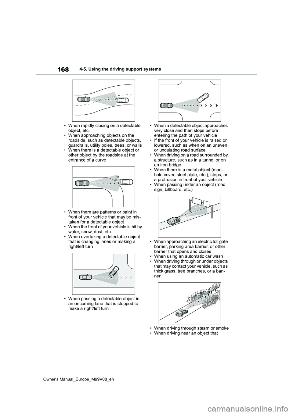 TOYOTA AYGO X 2022 Owners Manual (in English) 168
Owner's Manual_Europe_M99V08_en
4-5. Using the driving support systems
• When rapidly closing on a detectable
object, etc. • When approaching objects on the roadside, such as detectable TOYOTA AYGO X 2022 Owners Manual (in English) 168
Owner's Manual_Europe_M99V08_en
4-5. Using the driving support systems
• When rapidly closing on a detectable
object, etc. • When approaching objects on the roadside, such as detectable