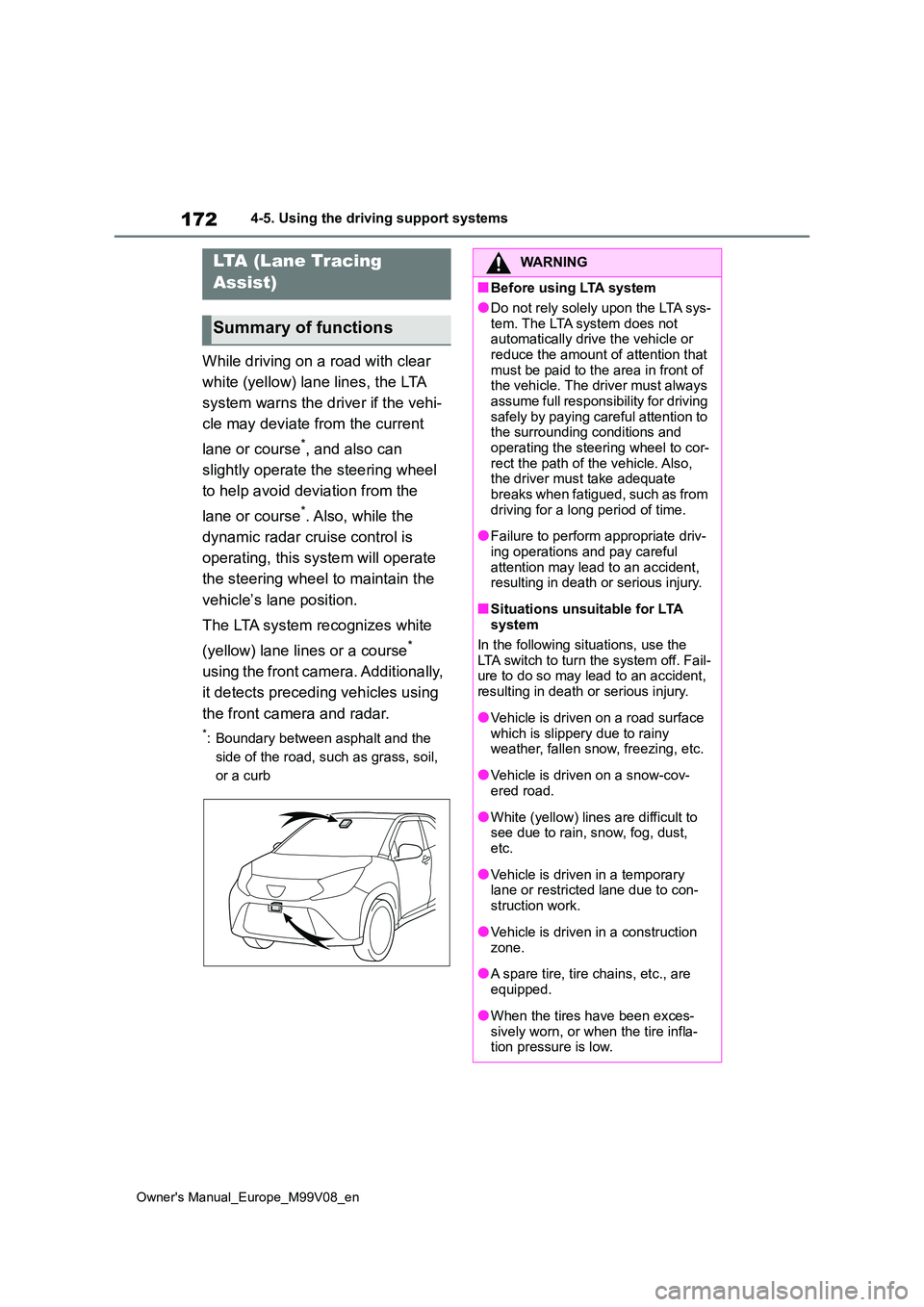 TOYOTA AYGO X 2022 Owners Manual (in English) 172
Owner's Manual_Europe_M99V08_en
4-5. Using the driving support systems
While driving on a road with clear
white (yellow) lane lines, the LTA
system warns the driver if the vehi-
cle may d TOYOTA AYGO X 2022 Owners Manual (in English) 172
Owner's Manual_Europe_M99V08_en
4-5. Using the driving support systems
While driving on a road with clear
white (yellow) lane lines, the LTA
system warns the driver if the vehi-
cle may d