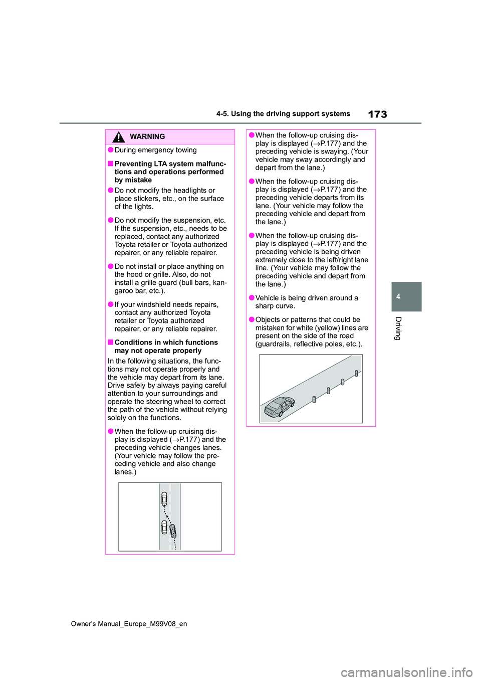 TOYOTA AYGO X 2022 Owners Manual (in English) 173
4
Owner's Manual_Europe_M99V08_en
4-5. Using the driving support systems
Driving
WARNING
●During emergency towing
■Preventing LTA system malfunc- tions and operations performed by mistake
TOYOTA AYGO X 2022 Owners Manual (in English) 173
4
Owner's Manual_Europe_M99V08_en
4-5. Using the driving support systems
Driving
WARNING
●During emergency towing
■Preventing LTA system malfunc- tions and operations performed by mistake