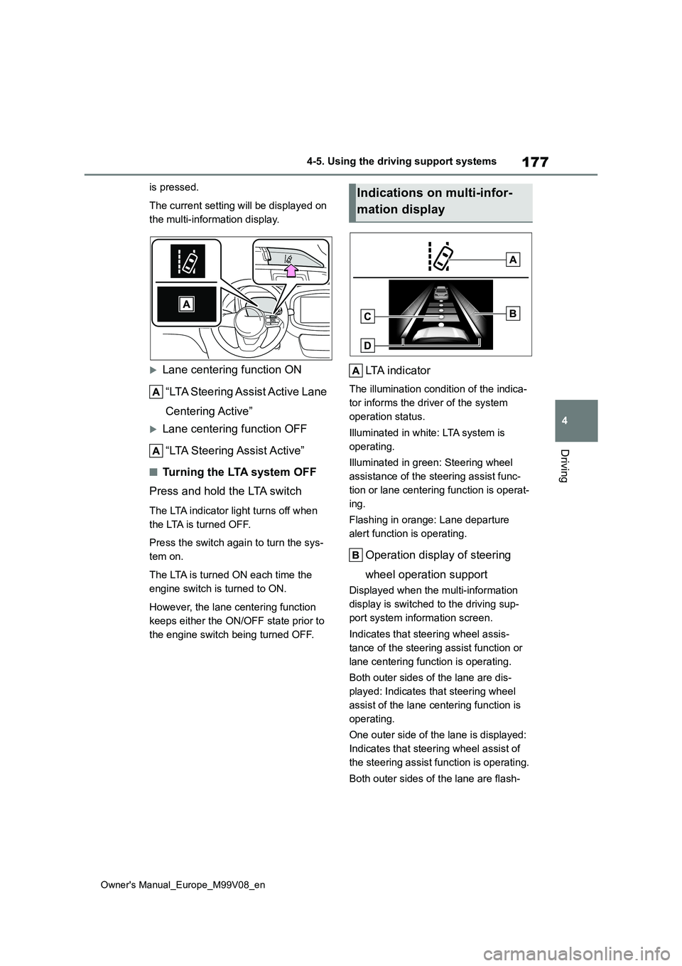 TOYOTA AYGO X 2022 Owners Manual (in English) 177
4
Owner's Manual_Europe_M99V08_en
4-5. Using the driving support systems
Driving
is pressed.
The current setting will be displayed on
the multi-information display.
Lane centering functi TOYOTA AYGO X 2022 Owners Manual (in English) 177
4
Owner's Manual_Europe_M99V08_en
4-5. Using the driving support systems
Driving
is pressed.
The current setting will be displayed on
the multi-information display.
Lane centering functi