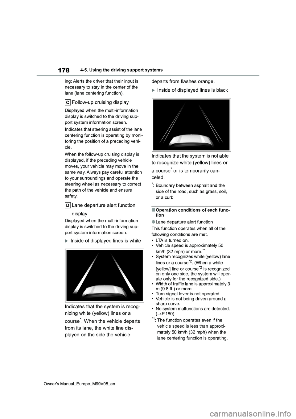 TOYOTA AYGO X 2022 Owners Manual (in English) 178
Owner's Manual_Europe_M99V08_en
4-5. Using the driving support systems
ing: Alerts the driver that their input is
necessary to stay in the center of the
lane (lane centering function).
Fol TOYOTA AYGO X 2022 Owners Manual (in English) 178
Owner's Manual_Europe_M99V08_en
4-5. Using the driving support systems
ing: Alerts the driver that their input is
necessary to stay in the center of the
lane (lane centering function).
Fol