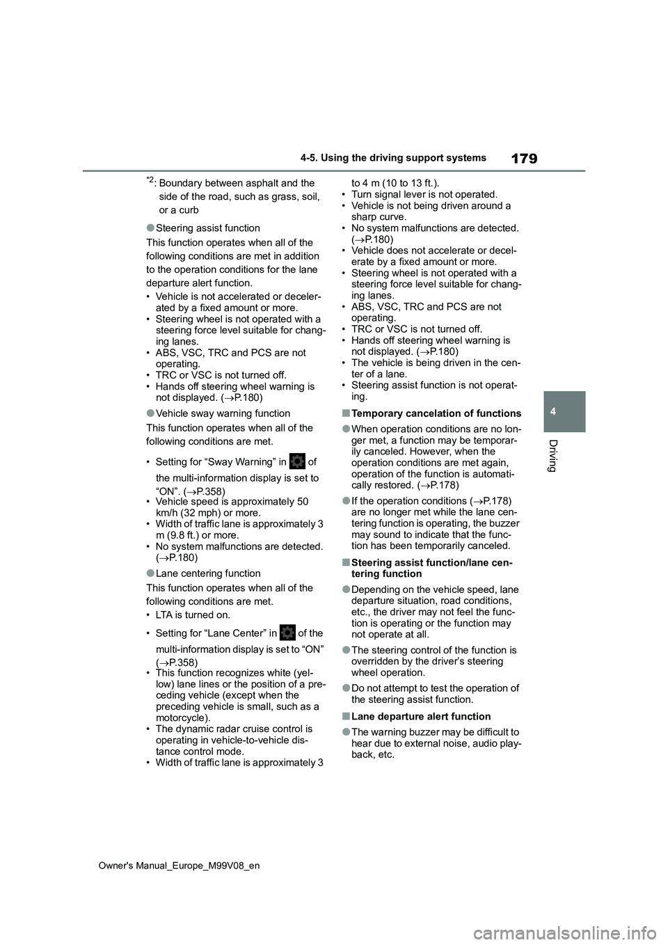 TOYOTA AYGO X 2022 Owners Manual (in English) 179
4
Owner's Manual_Europe_M99V08_en
4-5. Using the driving support systems
Driving
*2: Boundary between asphalt and the
side of the road, such as grass, soil,
or a curb
●Steering assist fun TOYOTA AYGO X 2022 Owners Manual (in English) 179
4
Owner's Manual_Europe_M99V08_en
4-5. Using the driving support systems
Driving
*2: Boundary between asphalt and the
side of the road, such as grass, soil,
or a curb
●Steering assist fun