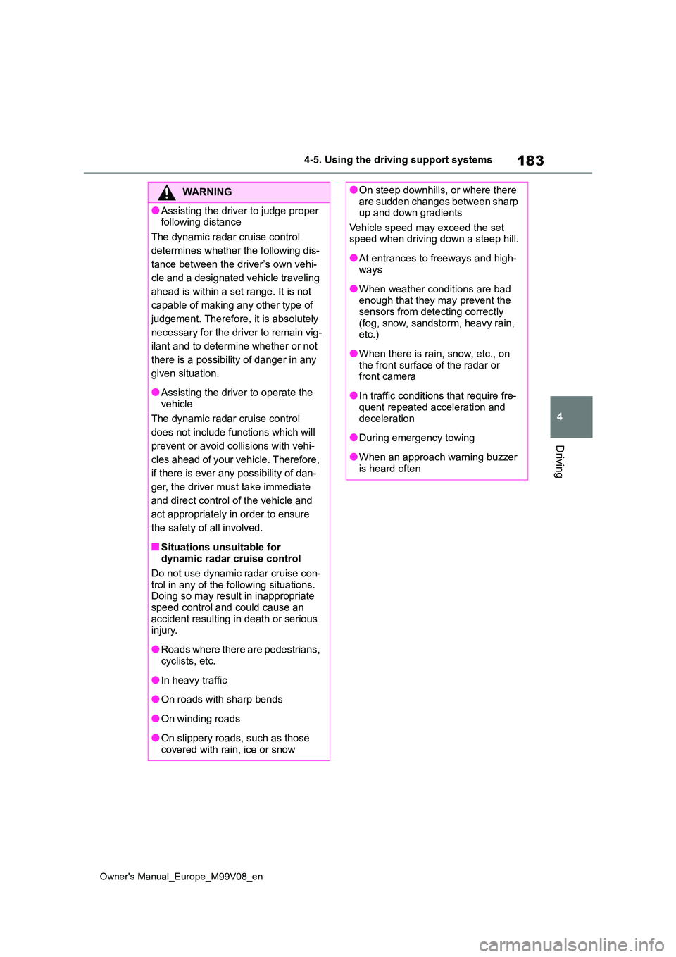 TOYOTA AYGO X 2022 (in English) User Guide 183
4
Owner's Manual_Europe_M99V08_en
4-5. Using the driving support systems
Driving
WARNING
●Assisting the driver to judge proper following distance
The dynamic radar cruise control
determi TOYOTA AYGO X 2022 (in English) User Guide 183
4
Owner's Manual_Europe_M99V08_en
4-5. Using the driving support systems
Driving
WARNING
●Assisting the driver to judge proper following distance
The dynamic radar cruise control
determi