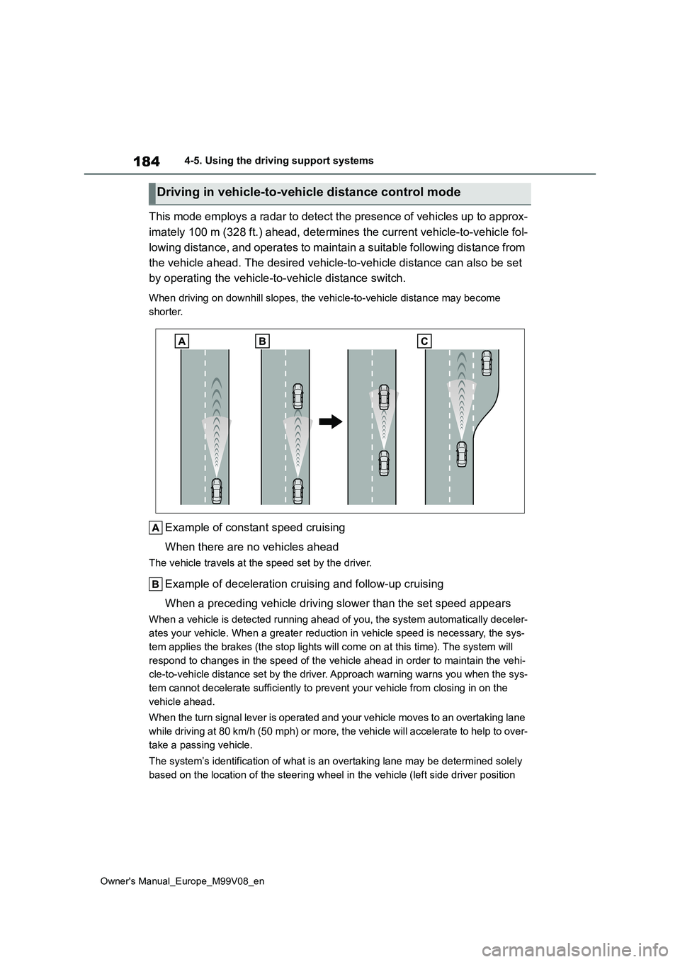 TOYOTA AYGO X 2022 Owners Manual (in English) 184
Owner's Manual_Europe_M99V08_en
4-5. Using the driving support systems
This mode employs a radar to detect the presence of vehicles up to approx-
imately 100 m (328 ft.) ahead, d etermines th TOYOTA AYGO X 2022 Owners Manual (in English) 184
Owner's Manual_Europe_M99V08_en
4-5. Using the driving support systems
This mode employs a radar to detect the presence of vehicles up to approx-
imately 100 m (328 ft.) ahead, d etermines th