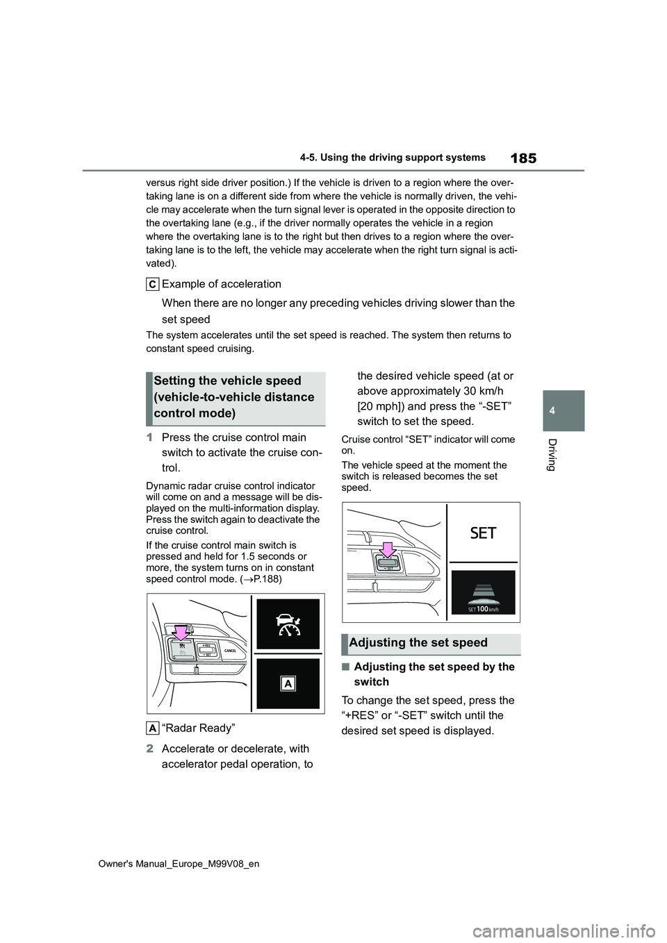 TOYOTA AYGO X 2022 Owners Manual (in English) 185
4
Owner's Manual_Europe_M99V08_en
4-5. Using the driving support systems
Driving
versus right side driver position.) If the vehicle is driven to a region where the over-
taking lane is on a d TOYOTA AYGO X 2022 Owners Manual (in English) 185
4
Owner's Manual_Europe_M99V08_en
4-5. Using the driving support systems
Driving
versus right side driver position.) If the vehicle is driven to a region where the over-
taking lane is on a d