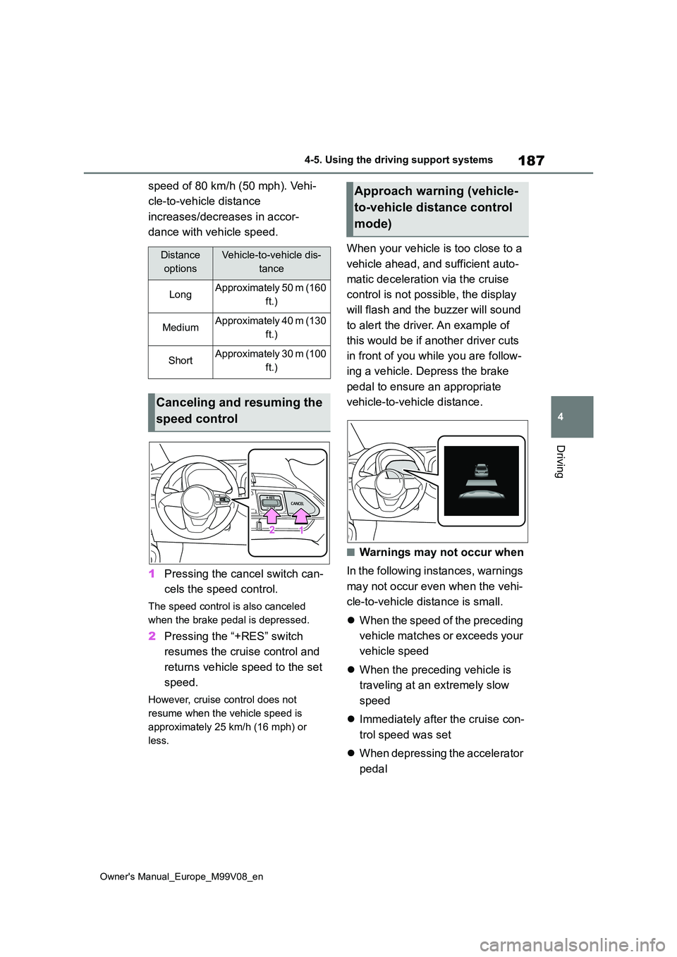 TOYOTA AYGO X 2022 Owners Manual (in English) 187
4
Owner's Manual_Europe_M99V08_en
4-5. Using the driving support systems
Driving
speed of 80 km/h (50 mph). Vehi-
cle-to-vehicle distance
increases/decreases in accor-
dance with vehicle s TOYOTA AYGO X 2022 Owners Manual (in English) 187
4
Owner's Manual_Europe_M99V08_en
4-5. Using the driving support systems
Driving
speed of 80 km/h (50 mph). Vehi-
cle-to-vehicle distance
increases/decreases in accor-
dance with vehicle s