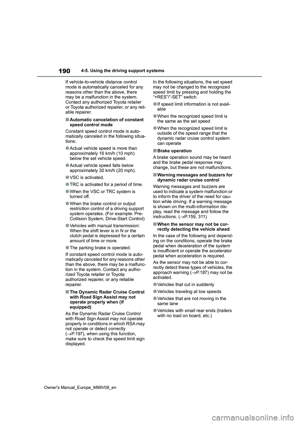 TOYOTA AYGO X 2022 (in English) Owners Manual 190
Owner's Manual_Europe_M99V08_en
4-5. Using the driving support systems
If vehicle-to-vehicle distance control
mode is automatically canceled for any reasons other than the above, there may TOYOTA AYGO X 2022 (in English) Owners Manual 190
Owner's Manual_Europe_M99V08_en
4-5. Using the driving support systems
If vehicle-to-vehicle distance control
mode is automatically canceled for any reasons other than the above, there may