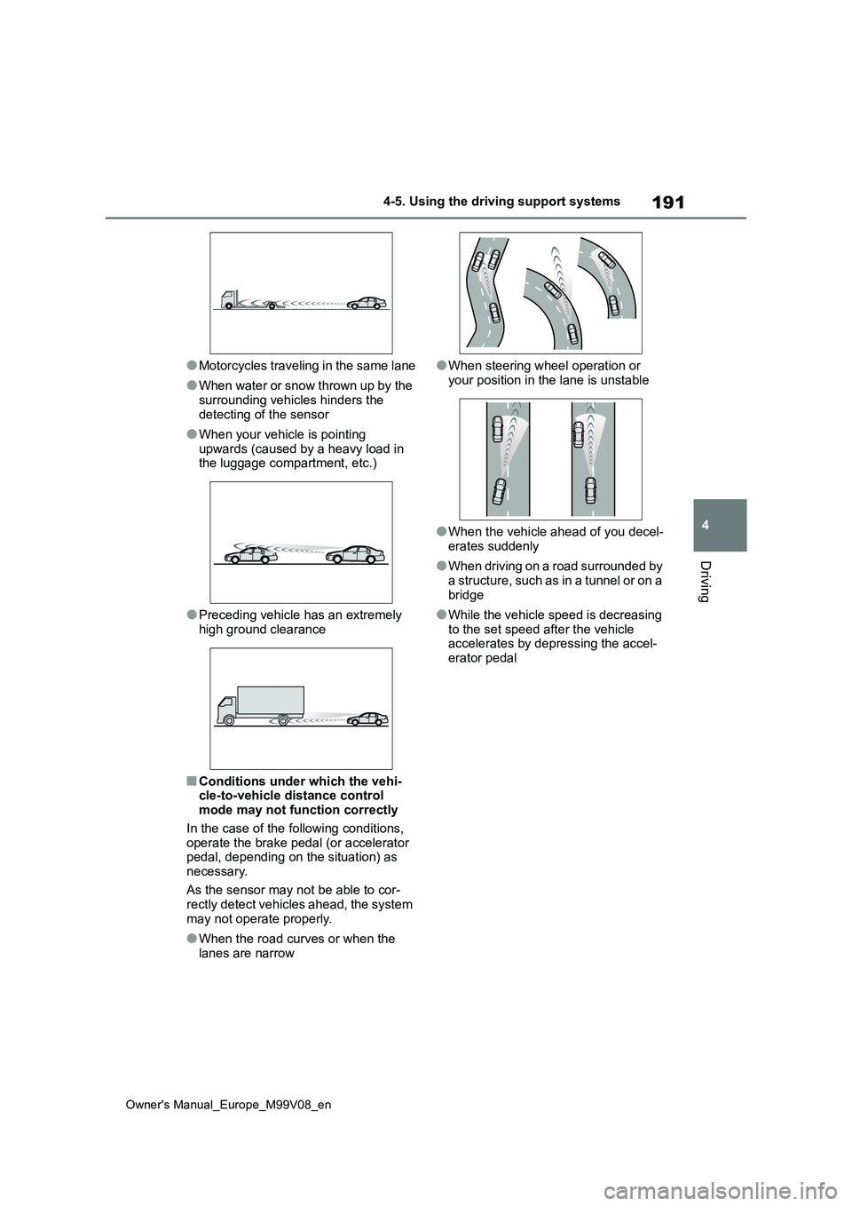 TOYOTA AYGO X 2022 (in English) Owners Manual 191
4
Owner's Manual_Europe_M99V08_en
4-5. Using the driving support systems
Driving
●Motorcycles traveling in the same lane
●When water or snow thrown up by the surrounding vehicles hinders TOYOTA AYGO X 2022 (in English) Owners Manual 191
4
Owner's Manual_Europe_M99V08_en
4-5. Using the driving support systems
Driving
●Motorcycles traveling in the same lane
●When water or snow thrown up by the surrounding vehicles hinders