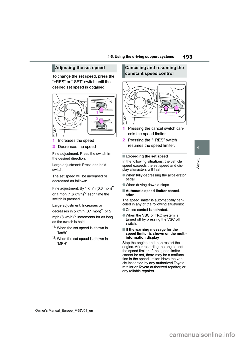 TOYOTA AYGO X 2022 (in English) Workshop Manual 193
4
Owner's Manual_Europe_M99V08_en
4-5. Using the driving support systems
Driving
To change the set speed, press the
“+RES” or “-SET” switch until the
desired set speed is obtained. TOYOTA AYGO X 2022 (in English) Workshop Manual 193
4
Owner's Manual_Europe_M99V08_en
4-5. Using the driving support systems
Driving
To change the set speed, press the
“+RES” or “-SET” switch until the
desired set speed is obtained.