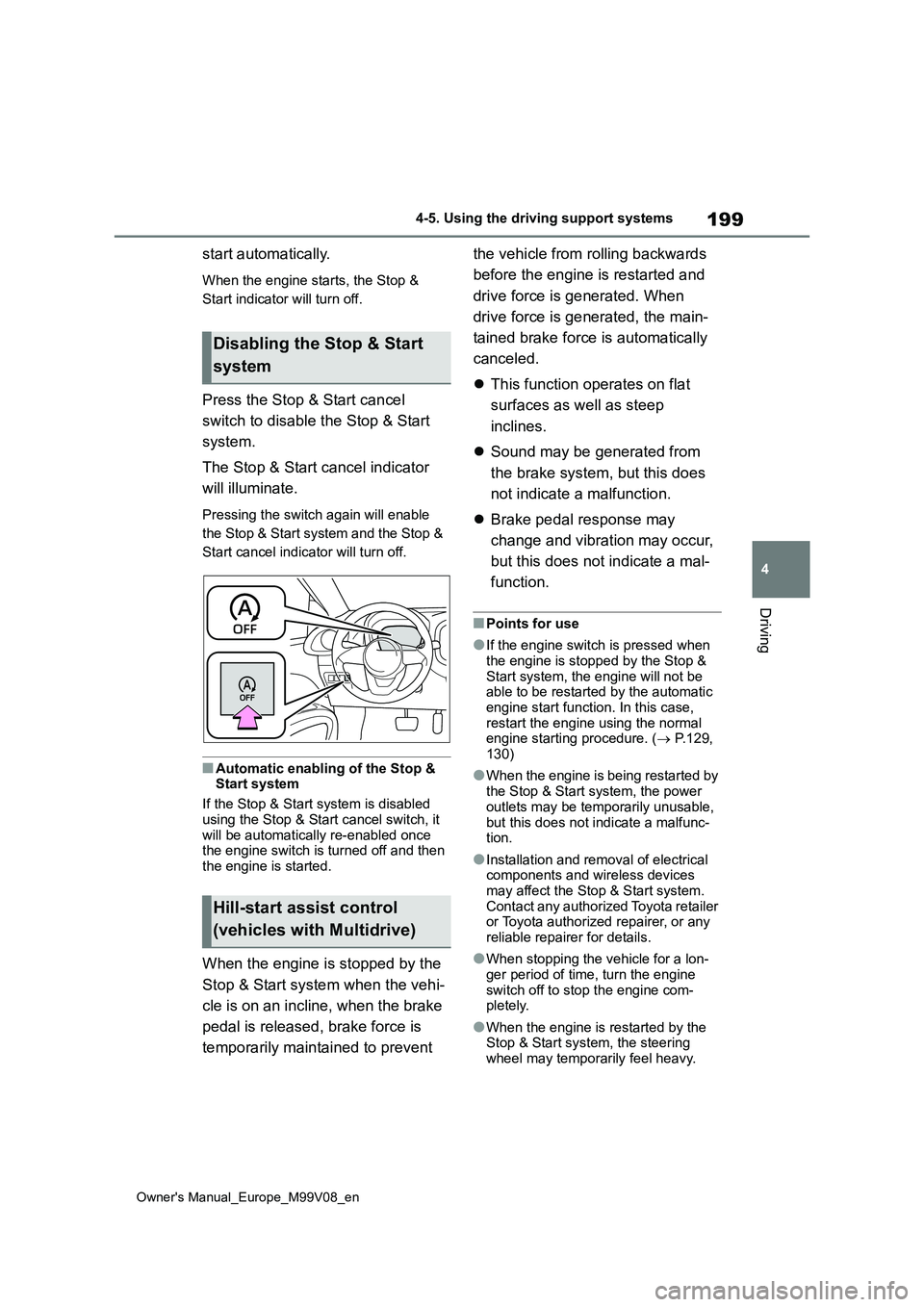 TOYOTA AYGO X 2022 (in English) Manual PDF 199
4
Owner's Manual_Europe_M99V08_en
4-5. Using the driving support systems
Driving
start automatically.
When the engine starts, the Stop &
Start indicator will turn off.
Press the Stop & Start TOYOTA AYGO X 2022 (in English) Manual PDF 199
4
Owner's Manual_Europe_M99V08_en
4-5. Using the driving support systems
Driving
start automatically.
When the engine starts, the Stop &
Start indicator will turn off.
Press the Stop & Start
