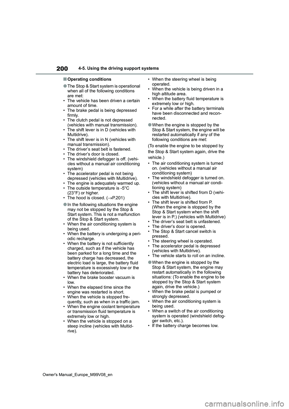 TOYOTA AYGO X 2022 Owners Manual (in English) 200
Owner's Manual_Europe_M99V08_en
4-5. Using the driving support systems
■Operating conditions
●The Stop & Start system is operational when all of the following conditions
are met: • Th TOYOTA AYGO X 2022 Owners Manual (in English) 200
Owner's Manual_Europe_M99V08_en
4-5. Using the driving support systems
■Operating conditions
●The Stop & Start system is operational when all of the following conditions
are met: • Th