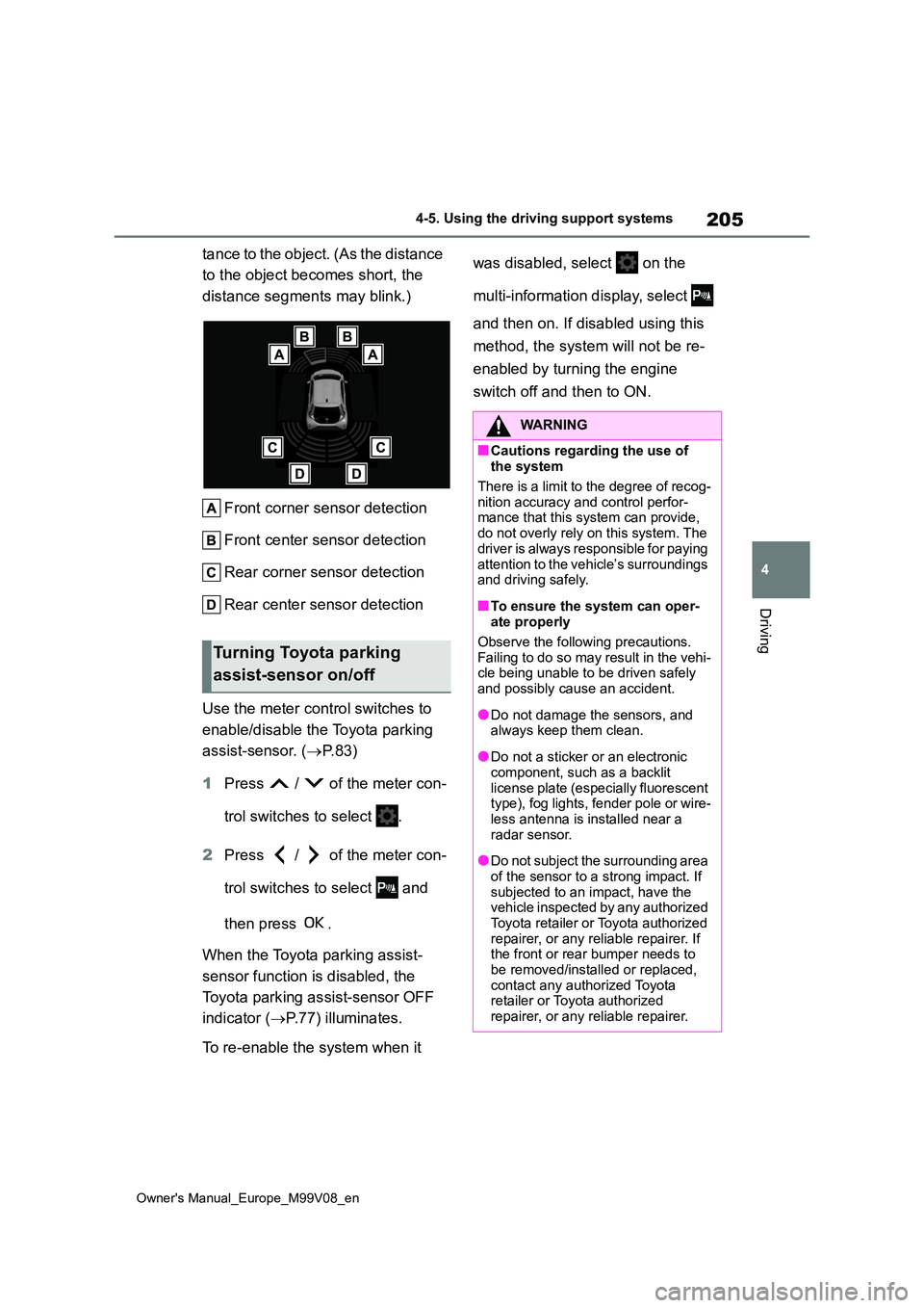 TOYOTA AYGO X 2022 (in English) Owners Manual 205
4
Owner's Manual_Europe_M99V08_en
4-5. Using the driving support systems
Driving
tance to the object. (As the distance
to the object becomes short, the
distance segments may blink.)
Front TOYOTA AYGO X 2022 (in English) Owners Manual 205
4
Owner's Manual_Europe_M99V08_en
4-5. Using the driving support systems
Driving
tance to the object. (As the distance
to the object becomes short, the
distance segments may blink.)
Front
