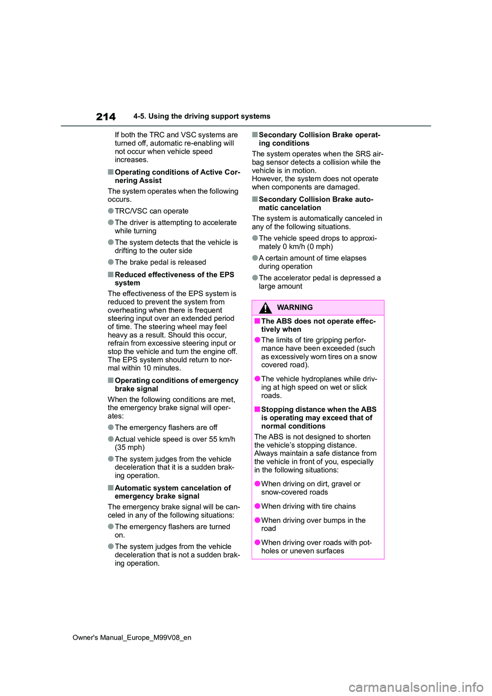 TOYOTA AYGO X 2022 (in English) Owners Guide 214
Owner's Manual_Europe_M99V08_en
4-5. Using the driving support systems
If both the TRC and VSC systems are
turned off, automatic re-enabling will not occur when vehicle speed increases.
â– TOYOTA AYGO X 2022 (in English) Owners Guide 214
Owner's Manual_Europe_M99V08_en
4-5. Using the driving support systems
If both the TRC and VSC systems are
turned off, automatic re-enabling will not occur when vehicle speed increases.
â–