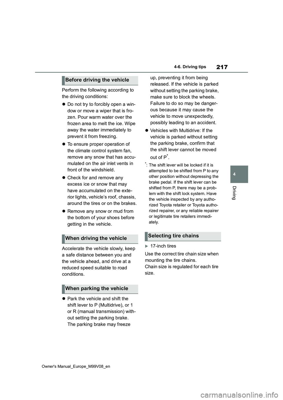 TOYOTA AYGO X 2022 Owners Manual (in English) 217
4
Owner's Manual_Europe_M99V08_en
4-6. Driving tips
Driving
Perform the following according to
the driving conditions:
Do not try to forcibly open a win-
dow or move a wiper that is fr TOYOTA AYGO X 2022 Owners Manual (in English) 217
4
Owner's Manual_Europe_M99V08_en
4-6. Driving tips
Driving
Perform the following according to
the driving conditions:
Do not try to forcibly open a win-
dow or move a wiper that is fr
