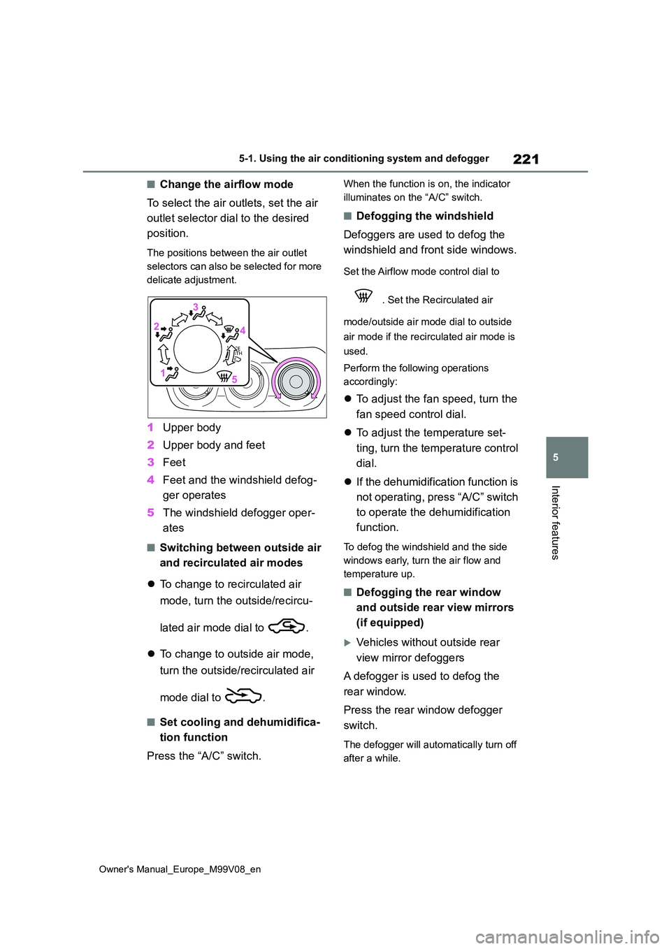 TOYOTA AYGO X 2022 Owners Manual (in English) 221
5
Owner's Manual_Europe_M99V08_en
5-1. Using the air conditioning system and defogger
Interior features
■Change the airflow mode
To select the air outlets, set the air
outlet selector dia TOYOTA AYGO X 2022 Owners Manual (in English) 221
5
Owner's Manual_Europe_M99V08_en
5-1. Using the air conditioning system and defogger
Interior features
■Change the airflow mode
To select the air outlets, set the air
outlet selector dia