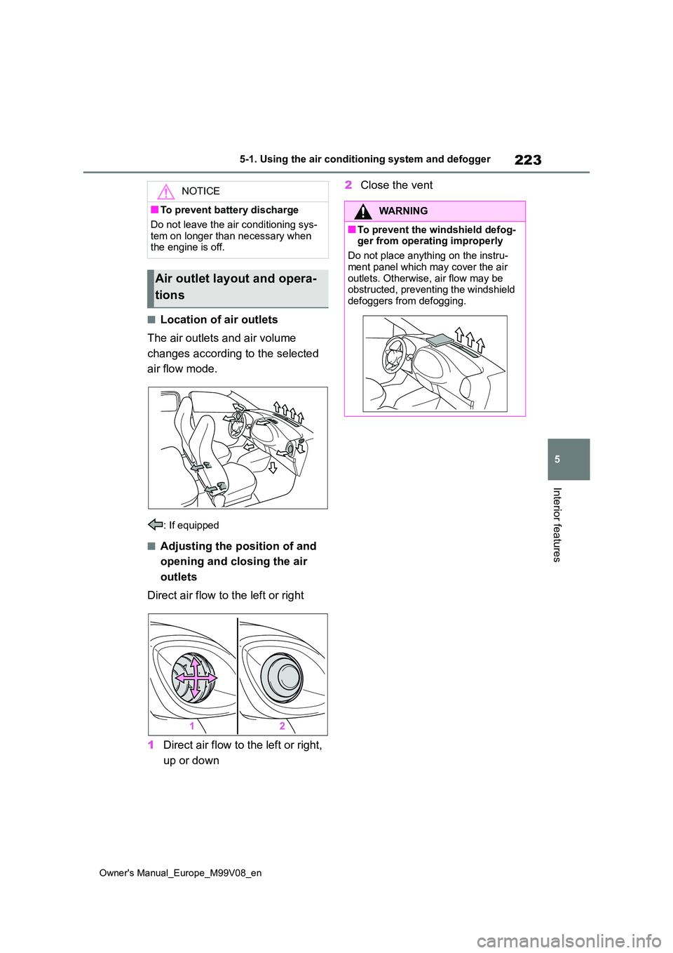 TOYOTA AYGO X 2022 Owners Manual (in English) 223
5
Owner's Manual_Europe_M99V08_en
5-1. Using the air conditioning system and defogger
Interior features
■Location of air outlets
The air outlets and air volume
changes according to the se TOYOTA AYGO X 2022 Owners Manual (in English) 223
5
Owner's Manual_Europe_M99V08_en
5-1. Using the air conditioning system and defogger
Interior features
■Location of air outlets
The air outlets and air volume
changes according to the se