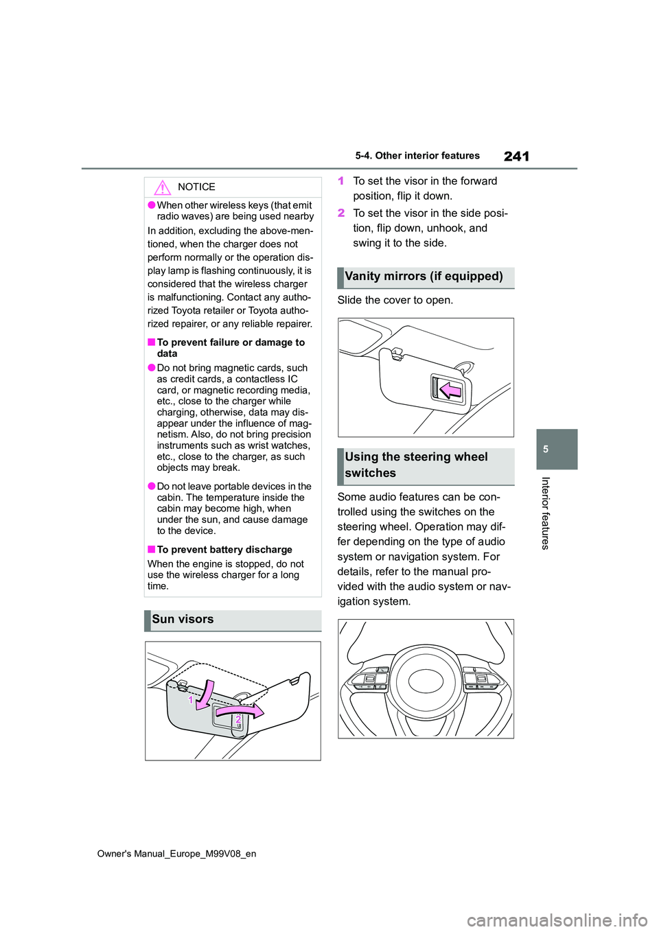 TOYOTA AYGO X 2022 Owners Manual (in English) 241
5
Owner's Manual_Europe_M99V08_en
5-4. Other interior features
Interior features
1To set the visor in the forward
position, flip it down.
2 To set the visor in the side posi-
tion, flip do TOYOTA AYGO X 2022 Owners Manual (in English) 241
5
Owner's Manual_Europe_M99V08_en
5-4. Other interior features
Interior features
1To set the visor in the forward
position, flip it down.
2 To set the visor in the side posi-
tion, flip do