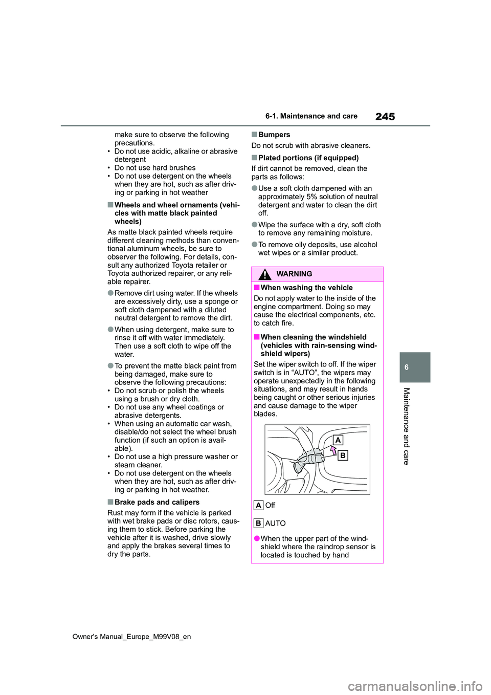 TOYOTA AYGO X 2022 (in English) Owners Guide 245
6
Owner's Manual_Europe_M99V08_en
6-1. Maintenance and care
Maintenance and care
make sure to observe the following
precautions. • Do not use acidic, alkaline or abrasive detergent
• Do TOYOTA AYGO X 2022 (in English) Owners Guide 245
6
Owner's Manual_Europe_M99V08_en
6-1. Maintenance and care
Maintenance and care
make sure to observe the following
precautions. • Do not use acidic, alkaline or abrasive detergent
• Do