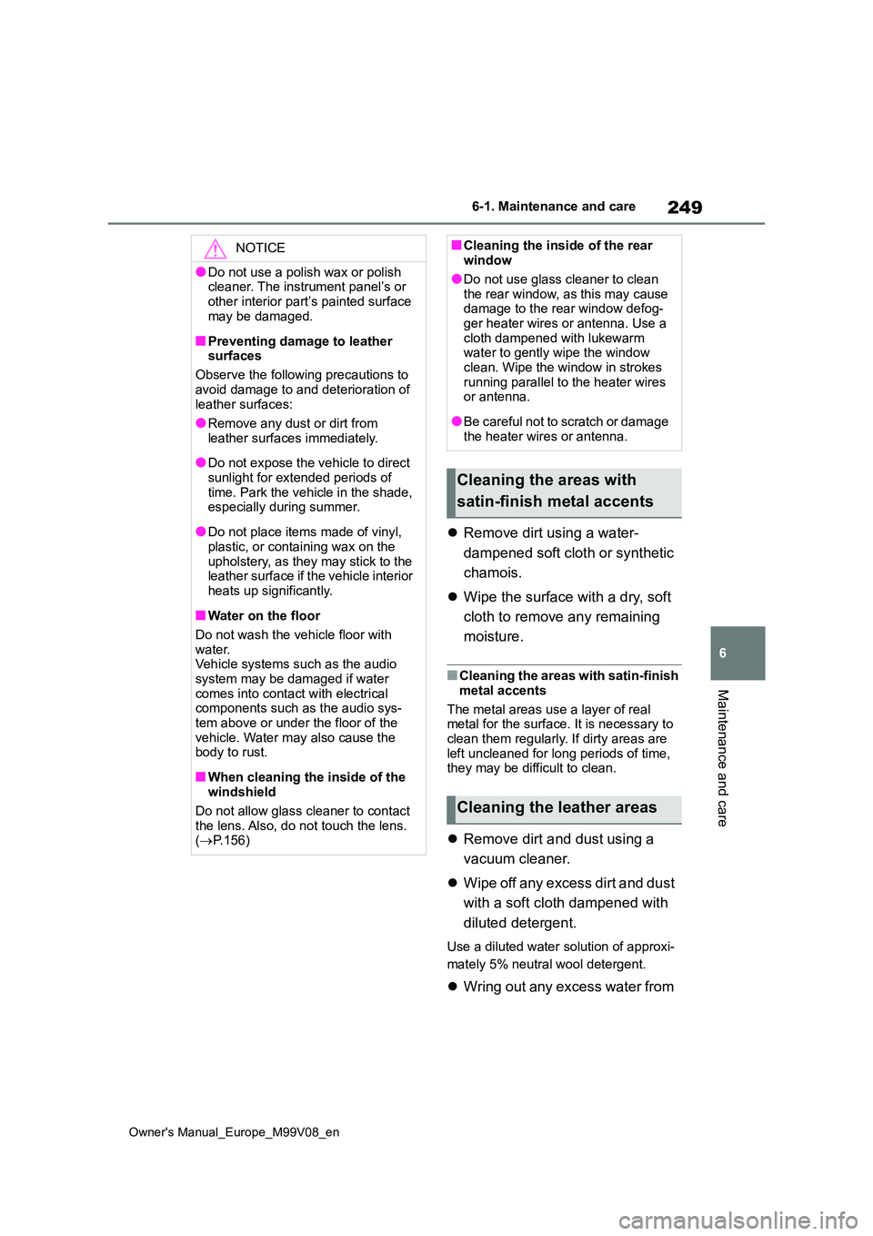 TOYOTA AYGO X 2022 Owners Manual (in English) 249
6
Owner's Manual_Europe_M99V08_en
6-1. Maintenance and care
Maintenance and care
Remove dirt using a water-
dampened soft cloth or synthetic
chamois.
Wipe the surface with a dry, so TOYOTA AYGO X 2022 Owners Manual (in English) 249
6
Owner's Manual_Europe_M99V08_en
6-1. Maintenance and care
Maintenance and care
Remove dirt using a water-
dampened soft cloth or synthetic
chamois.
Wipe the surface with a dry, so