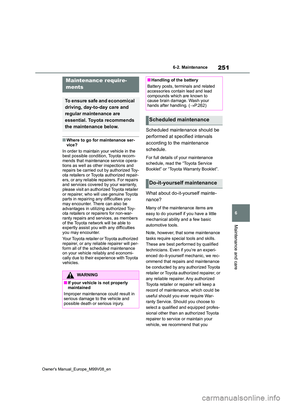 TOYOTA AYGO X 2022 Owners Manual (in English) 251
6
Owner's Manual_Europe_M99V08_en
6-2. Maintenance
Maintenance and care
6-2.Mainte nance
■Where to go for maintenance ser-
vice?
In order to maintain your vehicle in the best possible con TOYOTA AYGO X 2022 Owners Manual (in English) 251
6
Owner's Manual_Europe_M99V08_en
6-2. Maintenance
Maintenance and care
6-2.Mainte nance
■Where to go for maintenance ser-
vice?
In order to maintain your vehicle in the best possible con