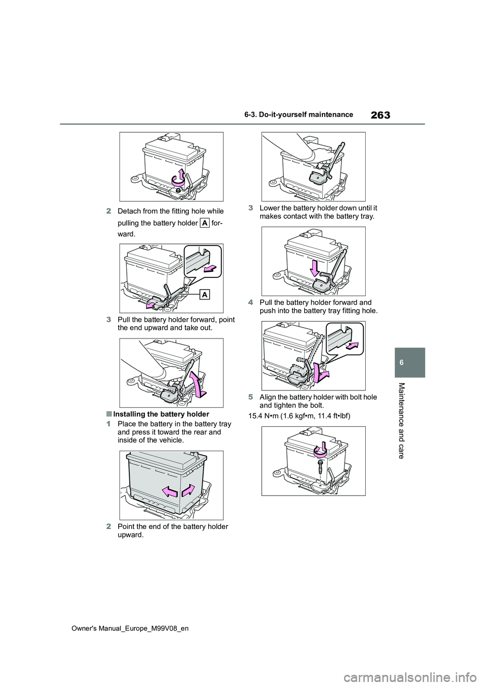 TOYOTA AYGO X 2022 Owners Manual (in English) 263
6
Owner's Manual_Europe_M99V08_en
6-3. Do-it-yourself maintenance
Maintenance and care
2Detach from the fitting hole while
pulling the battery holder for-
ward.
3 Pull the battery holder TOYOTA AYGO X 2022 Owners Manual (in English) 263
6
Owner's Manual_Europe_M99V08_en
6-3. Do-it-yourself maintenance
Maintenance and care
2Detach from the fitting hole while
pulling the battery holder for-
ward.
3 Pull the battery holder