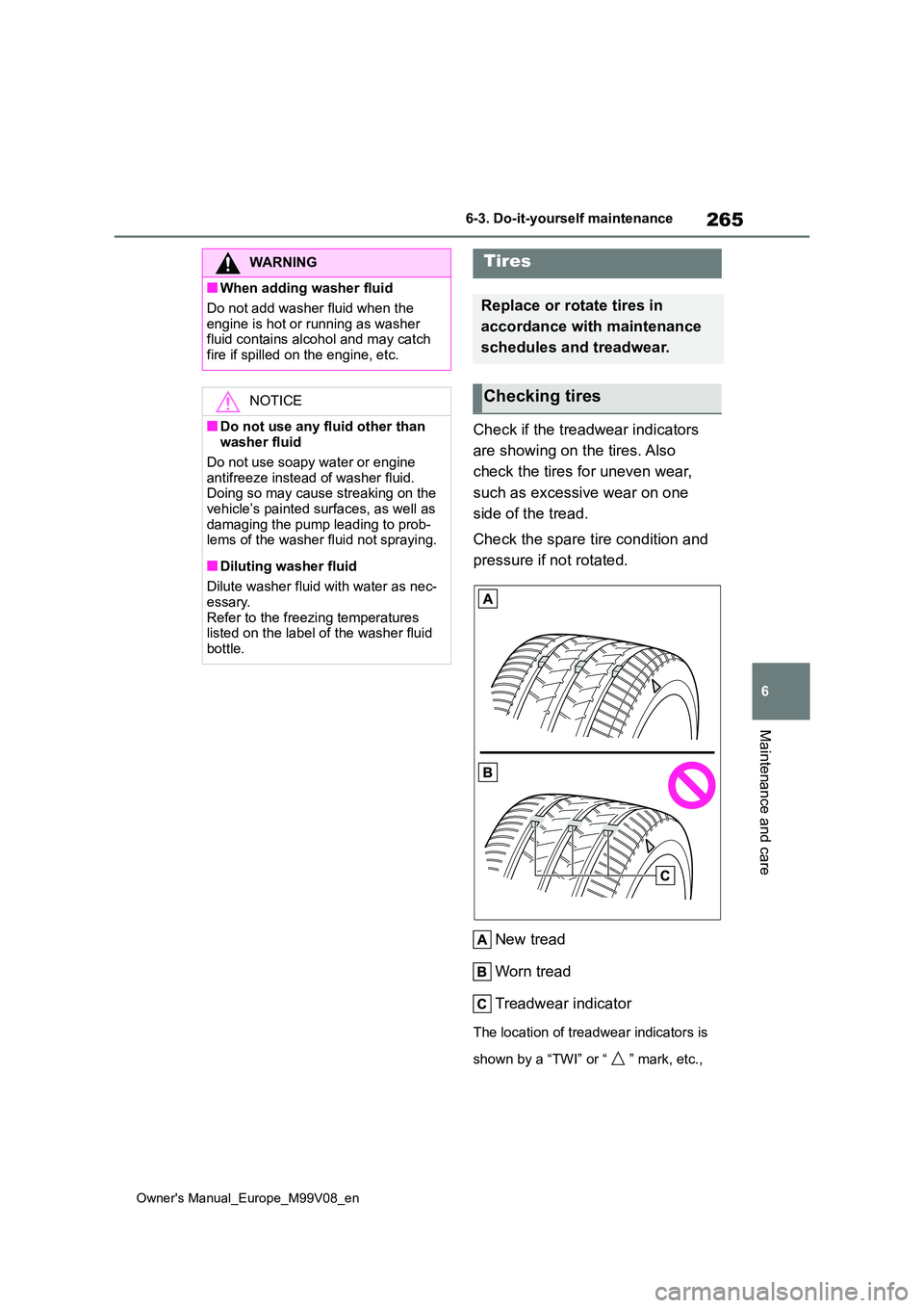TOYOTA AYGO X 2022 Owners Manual (in English) 265
6
Owner's Manual_Europe_M99V08_en
6-3. Do-it-yourself maintenance
Maintenance and care
Check if the treadwear indicators
are showing on the tires. Also
check the tires for uneven wear,
s TOYOTA AYGO X 2022 Owners Manual (in English) 265
6
Owner's Manual_Europe_M99V08_en
6-3. Do-it-yourself maintenance
Maintenance and care
Check if the treadwear indicators
are showing on the tires. Also
check the tires for uneven wear,
s
