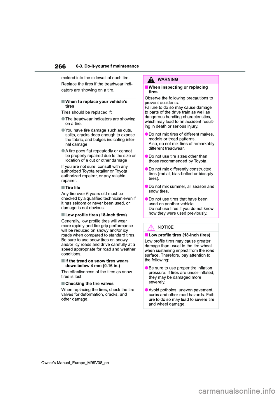 TOYOTA AYGO X 2022 Owners Manual (in English) 266
Owner's Manual_Europe_M99V08_en
6-3. Do-it-yourself maintenance
molded into the sidewall of each tire.
Replace the tires if the treadwear indi-
cators are showing on a tire.
■When to repl TOYOTA AYGO X 2022 Owners Manual (in English) 266
Owner's Manual_Europe_M99V08_en
6-3. Do-it-yourself maintenance
molded into the sidewall of each tire.
Replace the tires if the treadwear indi-
cators are showing on a tire.
■When to repl